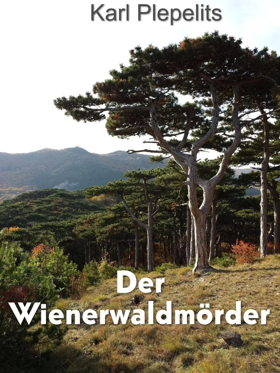 Cover: Der Wienerwaldmörder (E-Book) von Karl Plepelits