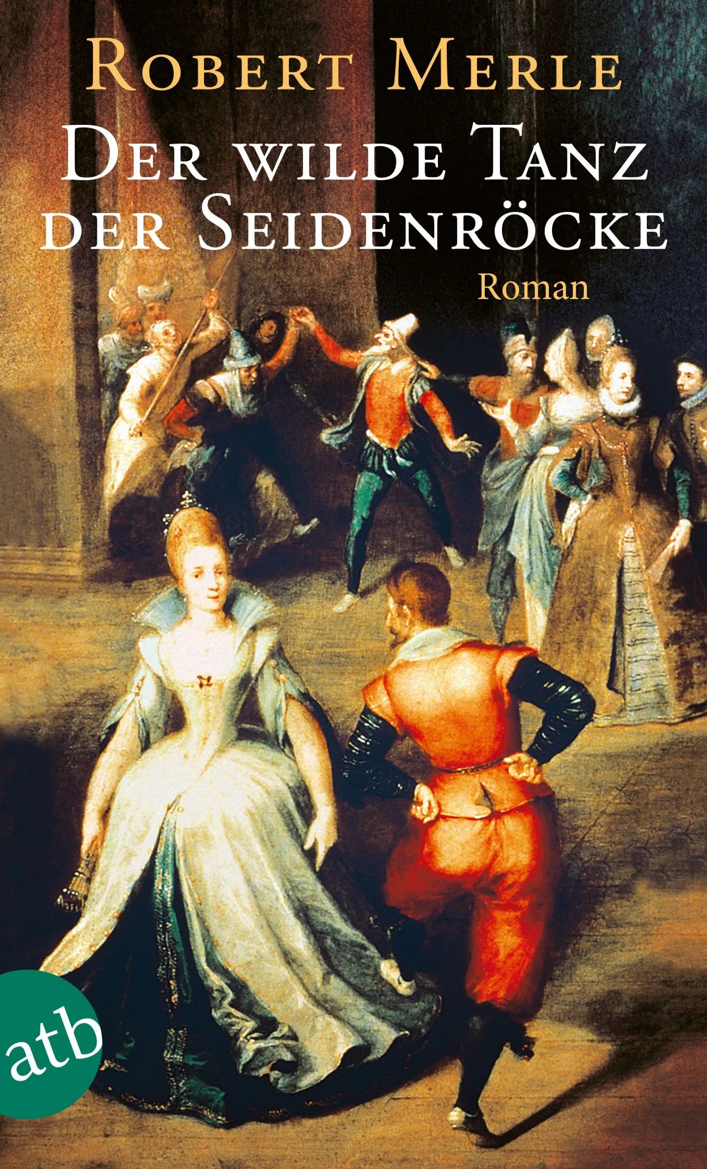 Buchcover von 'Der wilde Tanz der Seidenröcke' - Taschenbuch von Robert Merle