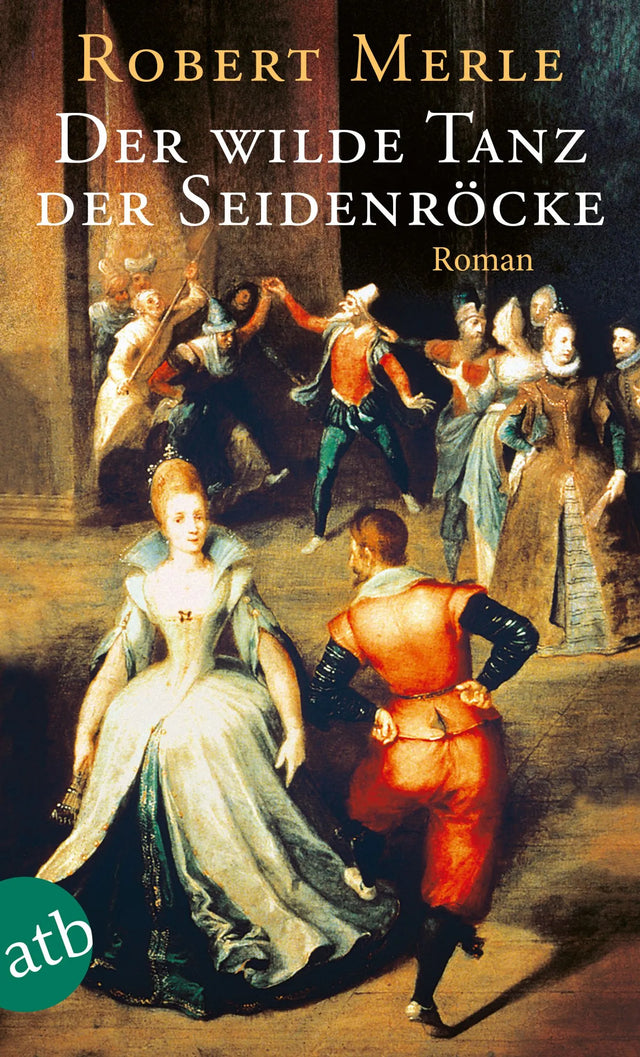 Buchcover von 'Der wilde Tanz der Seidenröcke' - Taschenbuch von Robert Merle
