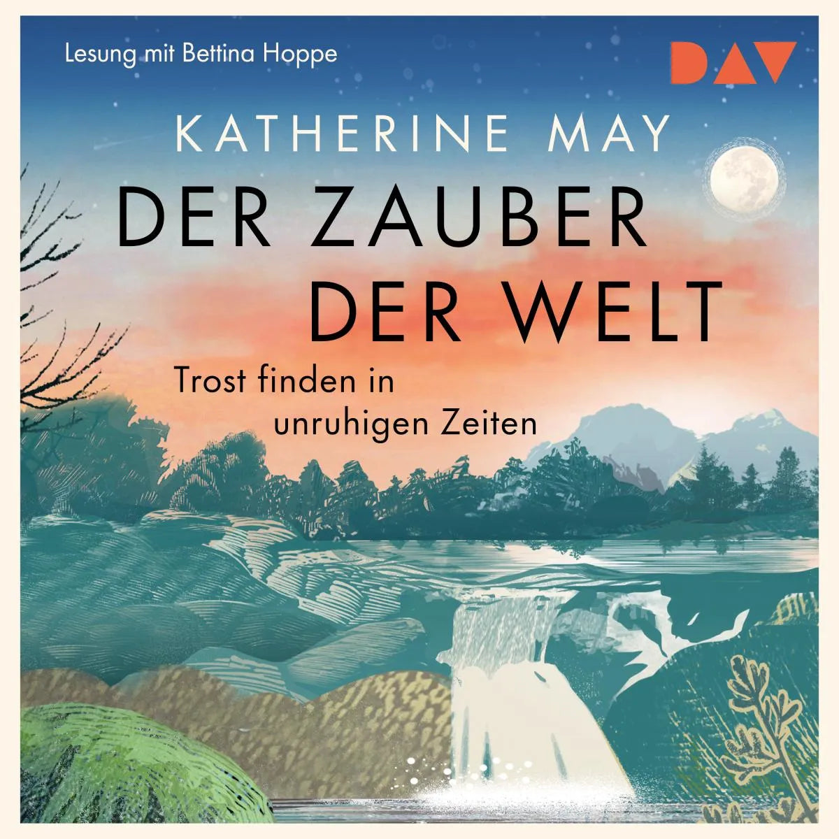 Cover: Der Zauber der Welt. Trost finden in unruhigen Zeiten (Hörbuch Download) von Katherine May