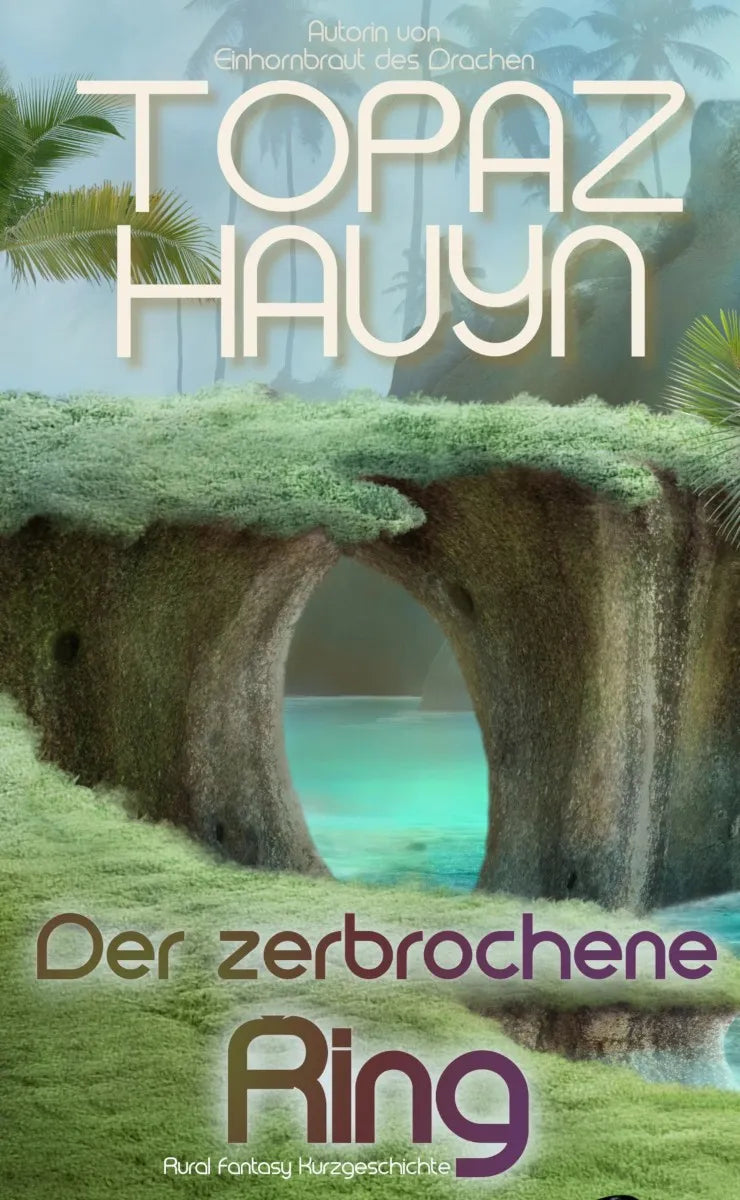 Cover: Der zerbrochene Ring (E-Book) von Topaz Hauyn