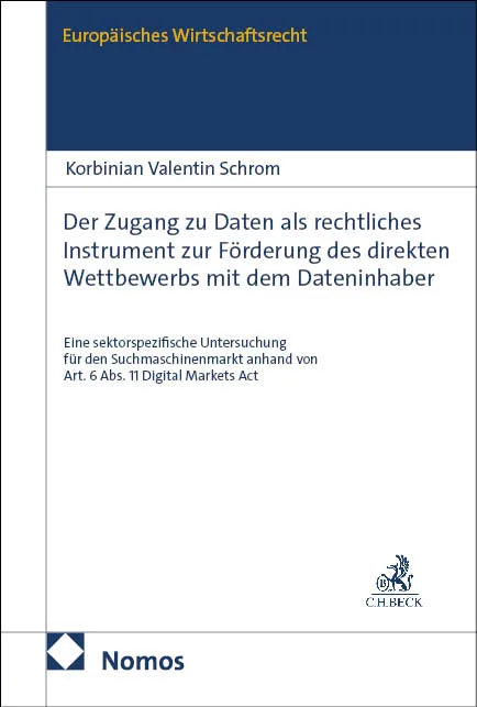 Cover: Der Zugang zu Daten als rechtliches Instrument zur Förderung des direkten Wettbewerbs mit dem Dateninhaber (E-Book) von Korbinian Valentin Schrom
