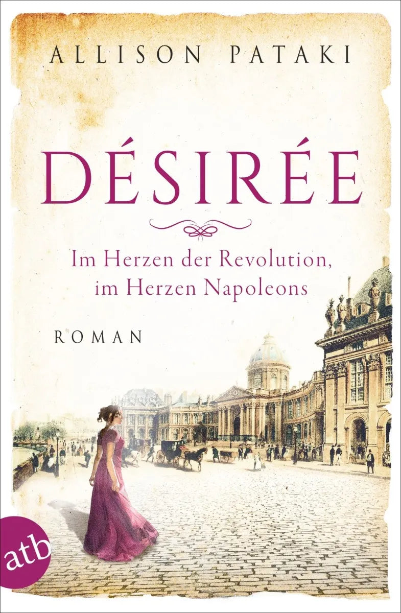 Cover: Désirée - Im Herzen der Revolution, im Herzen Napoleons (E-Book) von Allison Pataki