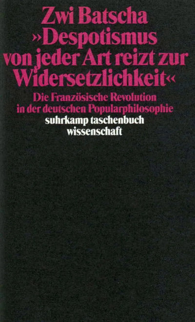 »Despotismus von jeder Art reizt zur Widersetzlichkeit«