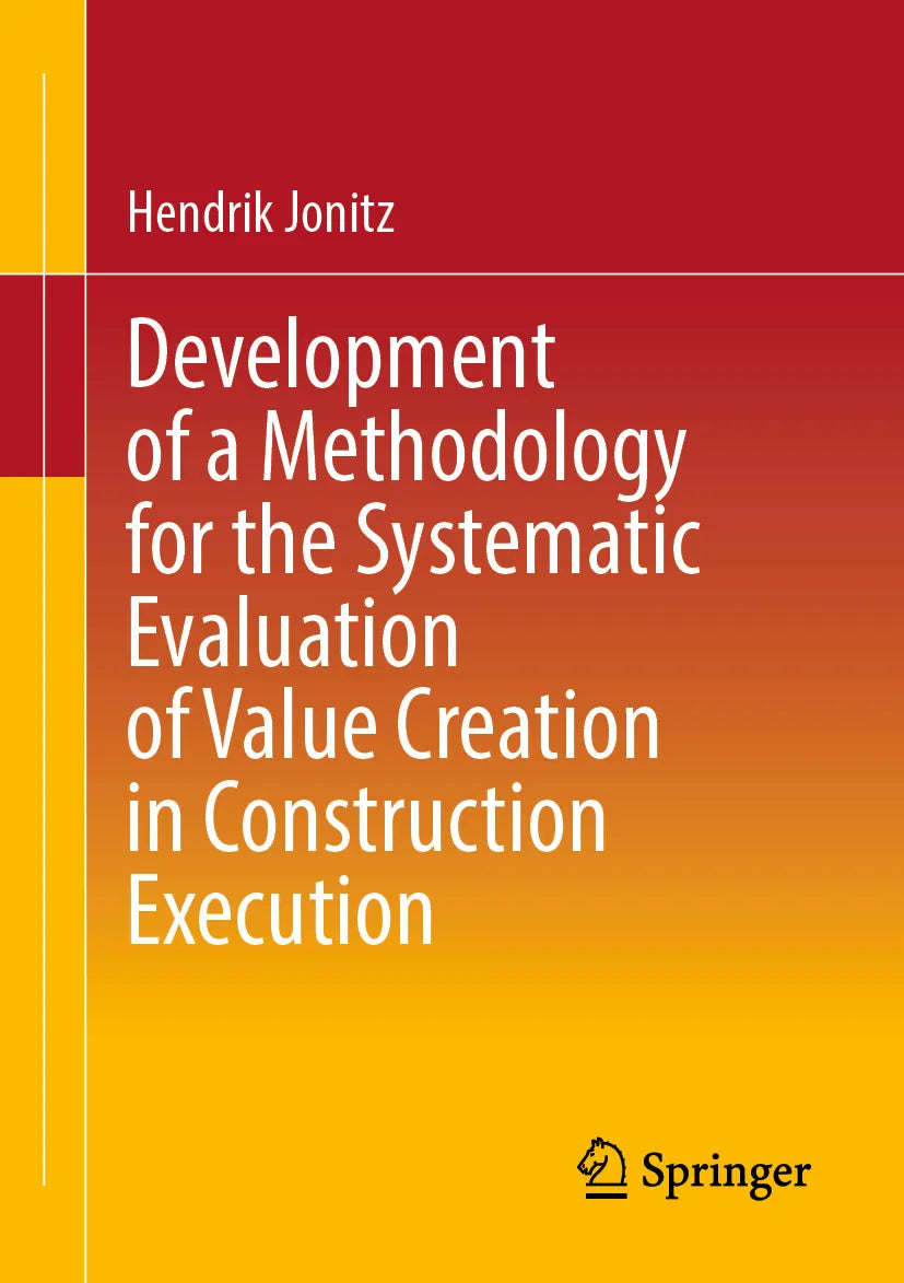 Cover: Development of a Methodology for the Systematic Evaluation of Value Creation in Construction Execution (E-Book) von Hendrik Jonitz