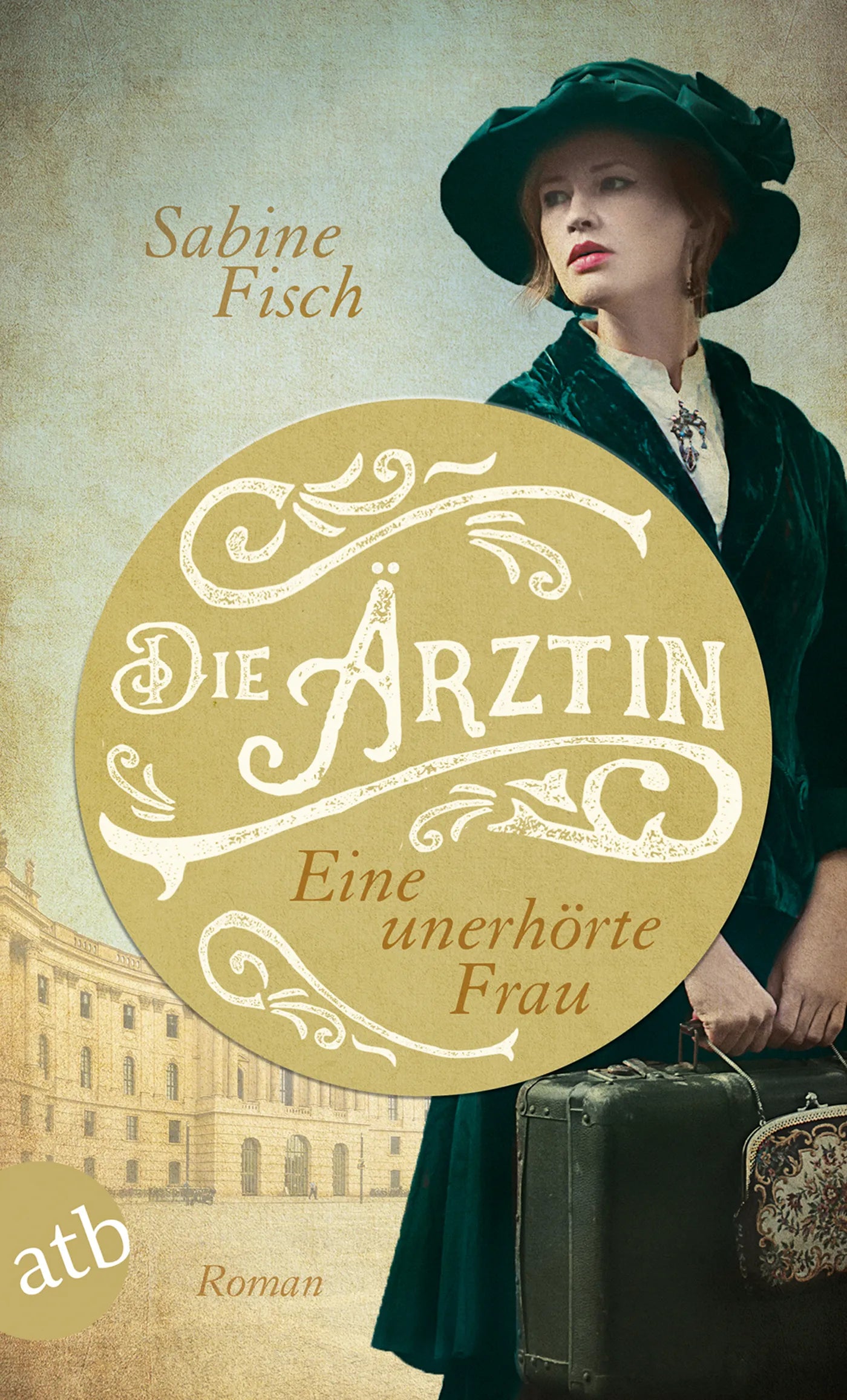Buchcover von 'Die Ärztin - Eine unerhörte Frau' - Taschenbuch von Sabine Fisch