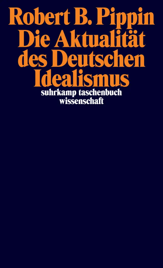 Buchcover von 'Die Aktualität des Deutschen Idealismus' - Taschenbuch von Robert B. Pippin