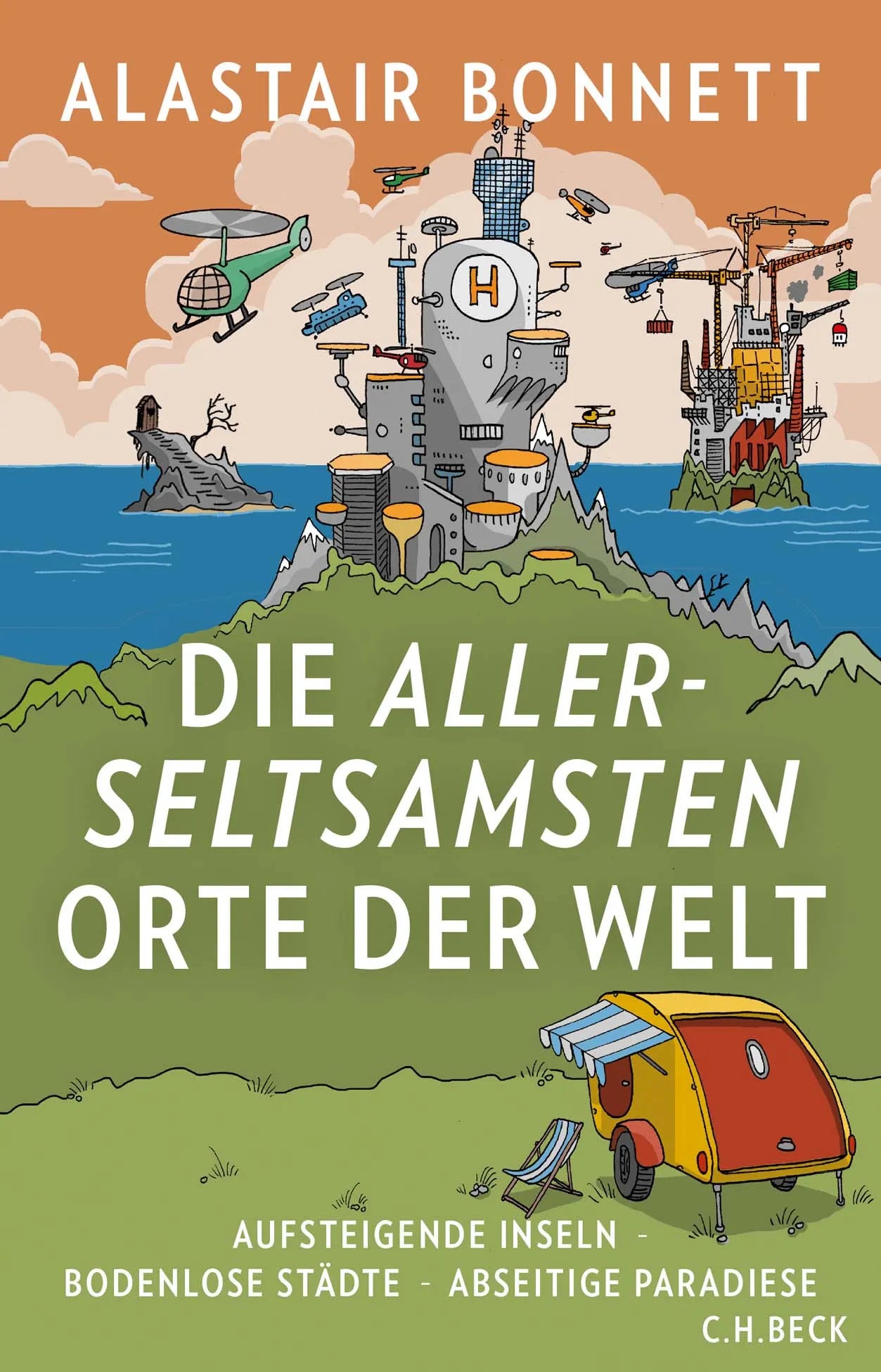 Buchcover von 'Die allerseltsamsten Orte der Welt' - Gebundene Ausgabe von Alastair Bonnett