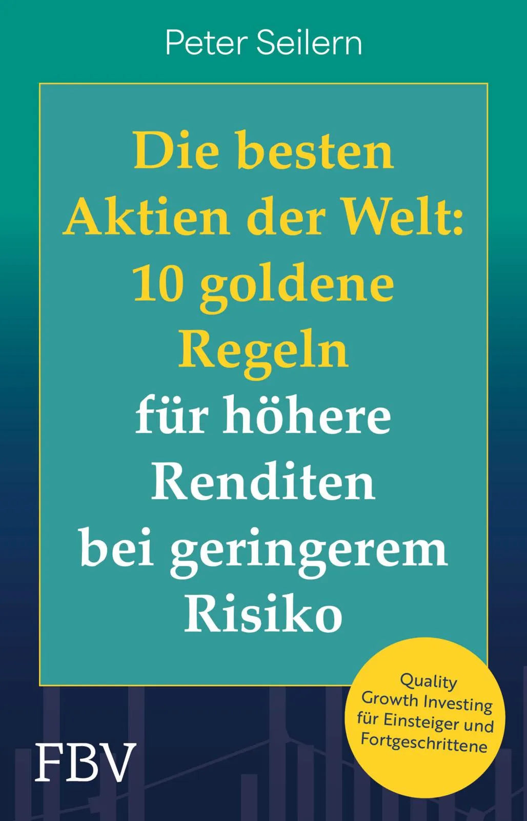 Buchcover von 'Die besten Aktien der Welt: 10 goldene Regeln für höhere Renditen bei geringerem Risiko' - Taschenbuch von Peter Seilern