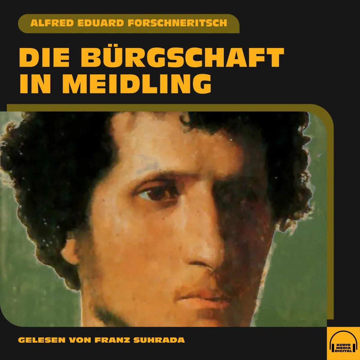Cover: Die Bürgschaft in Meidling (Hörbuch Download) von Alfred Eduard Forschneritsch