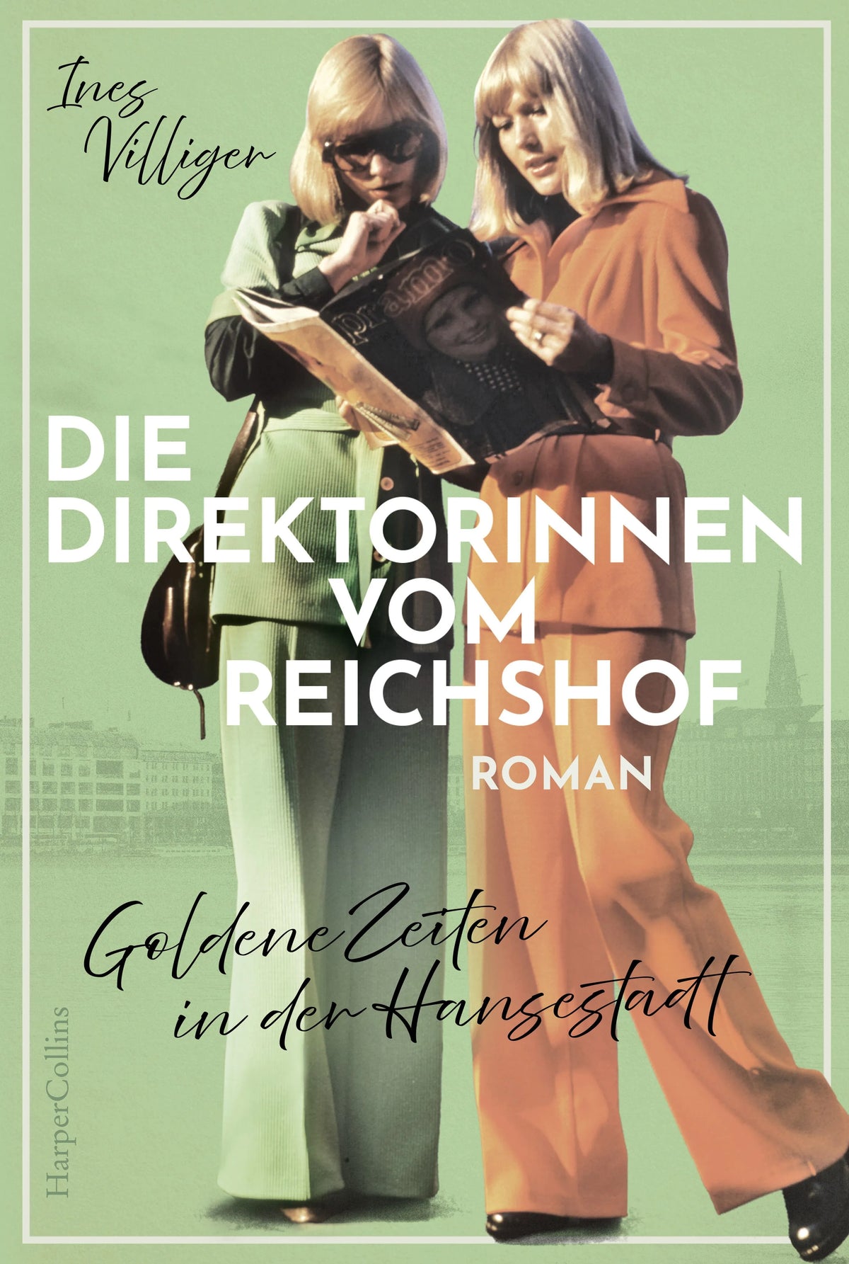 Cover: Die Direktorinnen vom Reichshof. Goldene Zeiten in der Hansestadt (Taschenbuch) von Ines Villiger