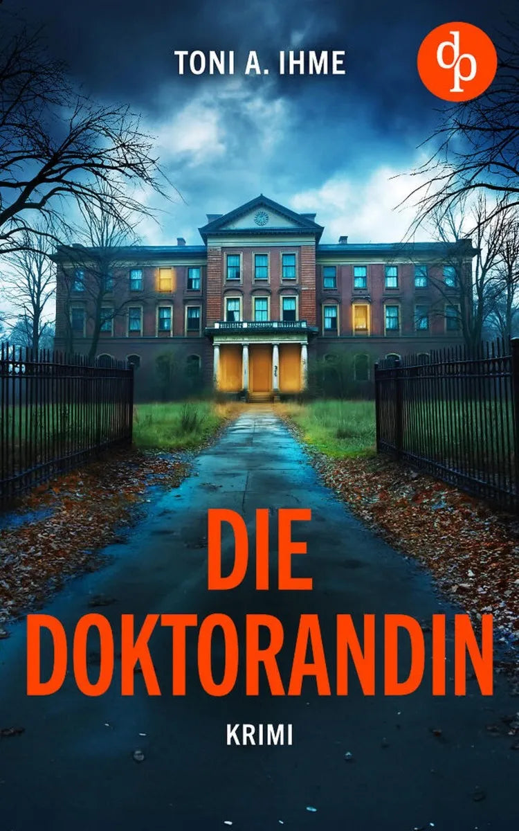 Cover: Die Doktorandin | Der düstere Krimi über Forschung, Intrigen und einen Mord (E-Book) von Toni A. Ihme