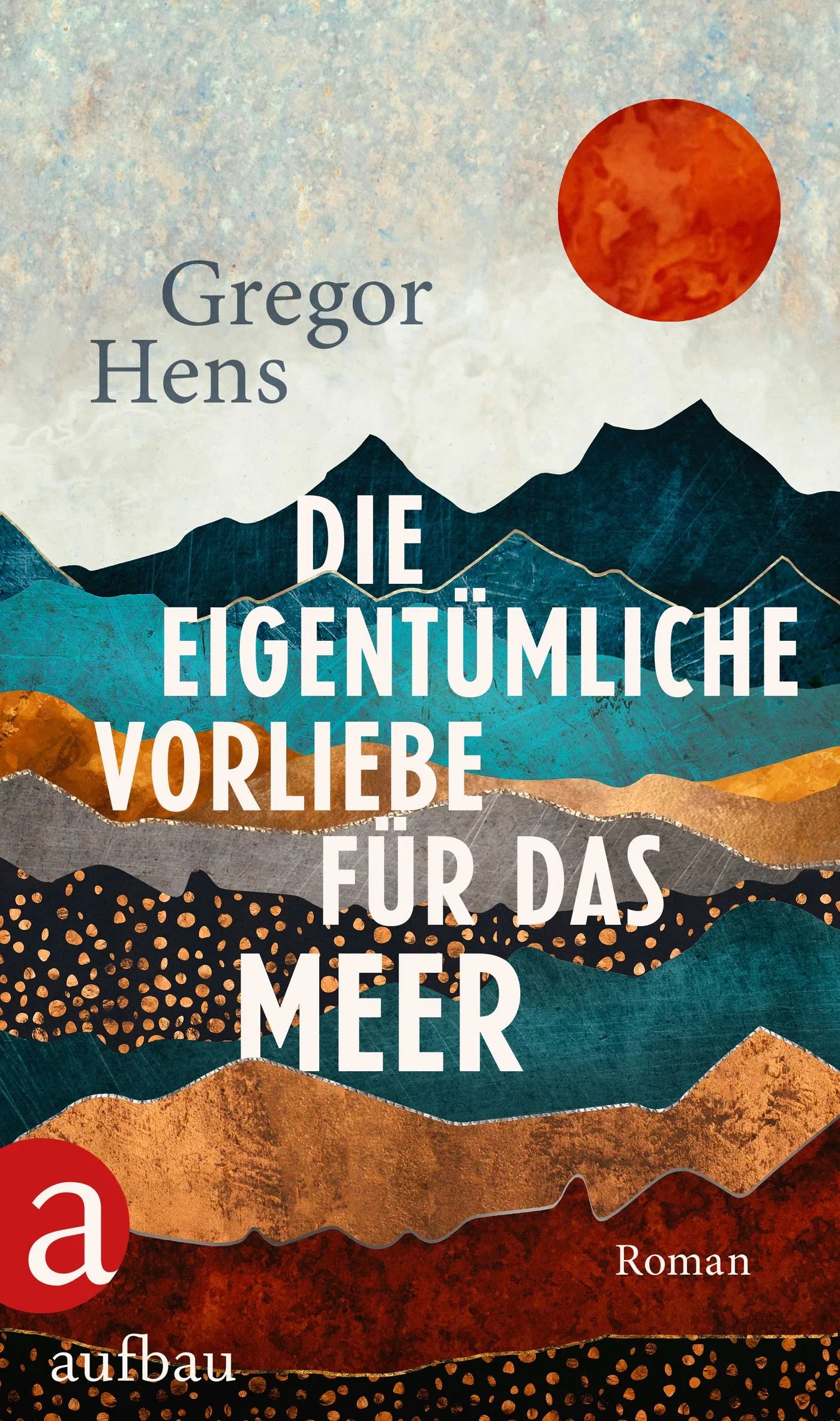 Buchcover von 'Die eigentümliche Vorliebe für das Meer' - Gebundene Ausgabe von Gregor Hens