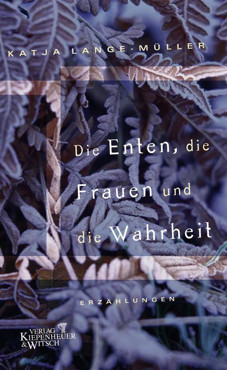 Buchcover von 'Die Enten, die Frauen und die Wahrheit' - Gebundene Ausgabe von Katja Lange-Müller