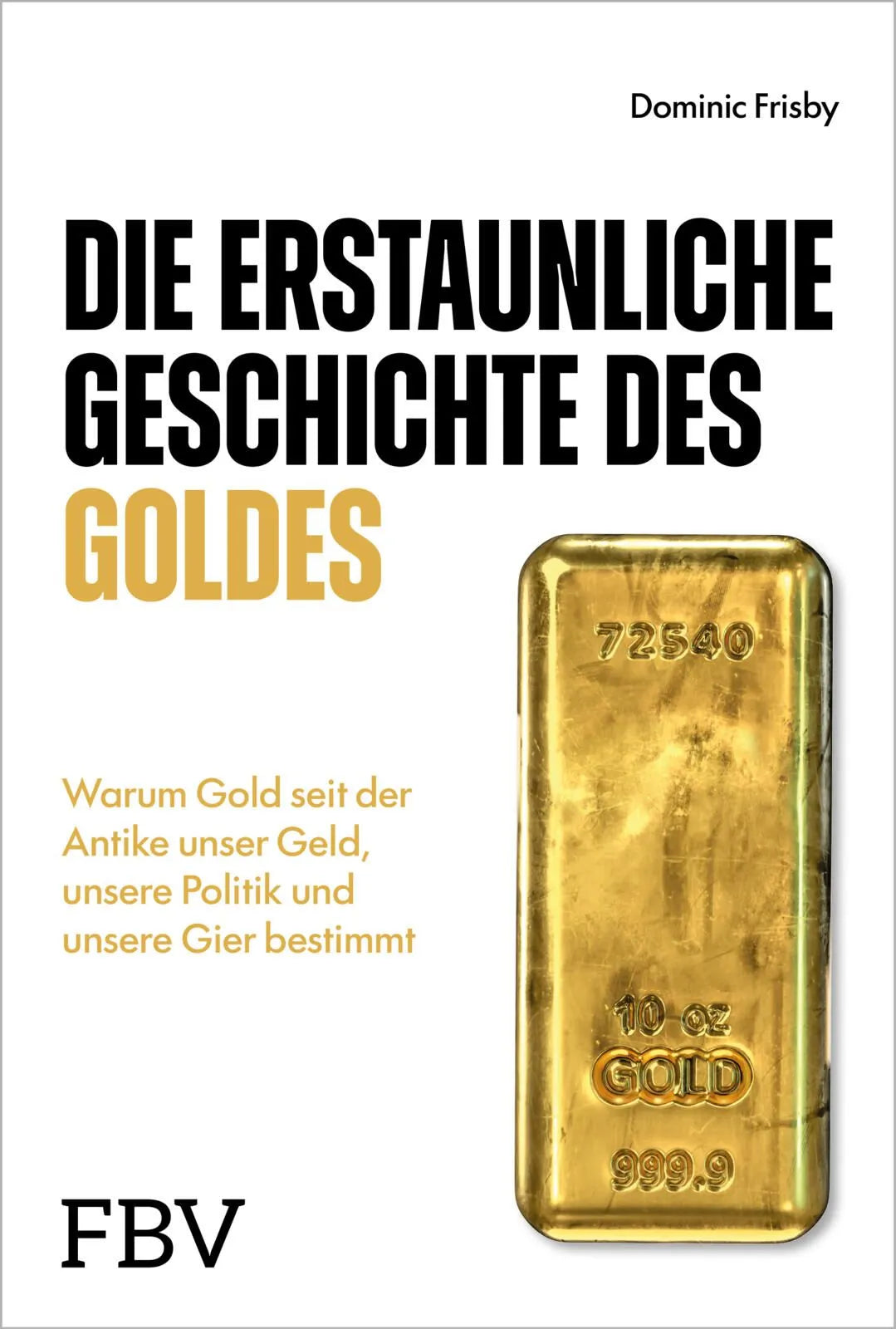 Cover: Die erstaunliche Geschichte des Goldes (Hardcover) von Dominic Frisby