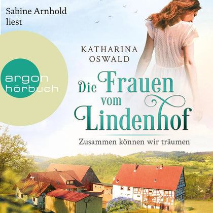 Cover: Die Frauen vom Lindenhof - Zusammen können wir träumen (Hörbuch Download) von Katharina Oswald