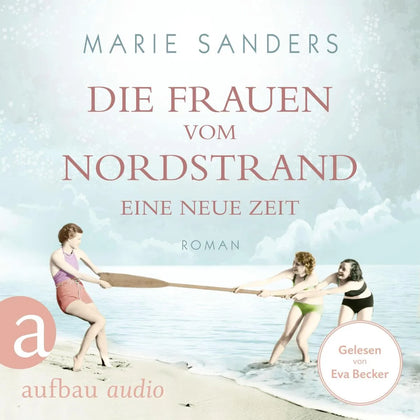 Cover: Die Frauen vom Nordstrand - Eine neue Zeit (Hörbuch Download) von Marie Sanders