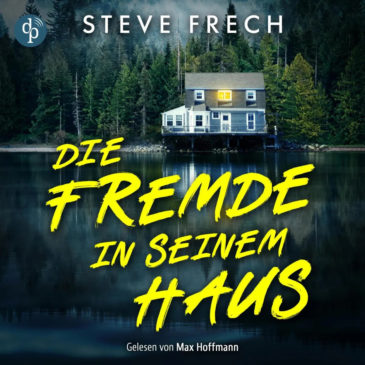 Cover: Die Fremde in seinem Haus | Ein düsteres Thriller Hörbuch (Hörbuch Download) von Steve Frech