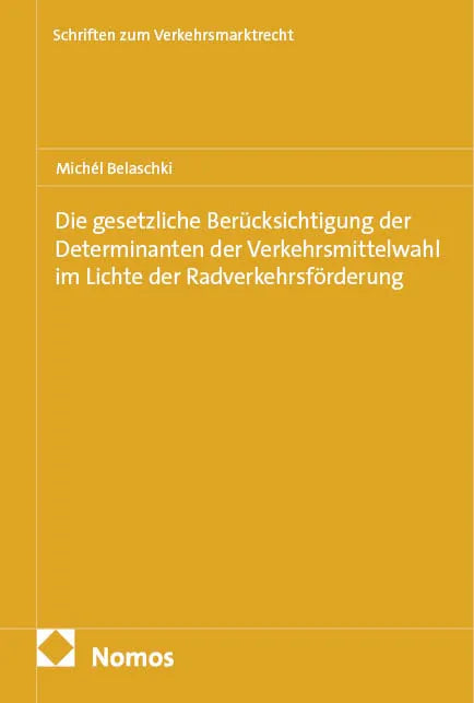 Cover: Die gesetzliche Berücksichtigung der Determinanten der Verkehrsmittelwahl im Lichte der Radverkehrsförderung (E-Book) von Michél Belaschki