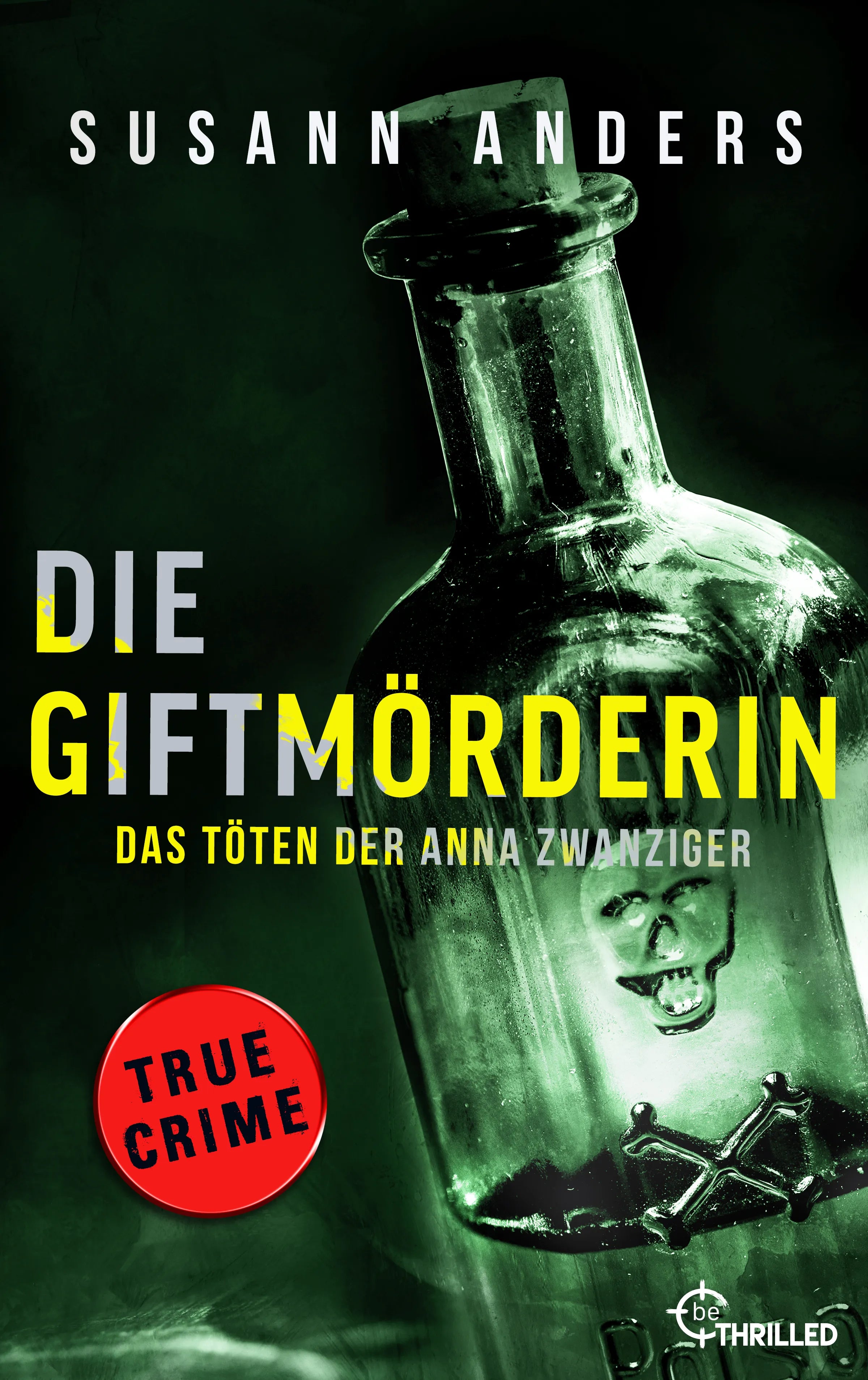 Cover: Die Giftmörderin. Das Töten der Anna Zwanziger (E-Book) von Susann Anders