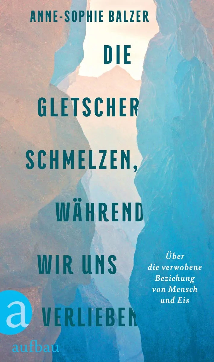 Cover: Die Gletscher schmelzen, während wir uns verlieben (E-Book) von Anne-Sophie Balzer