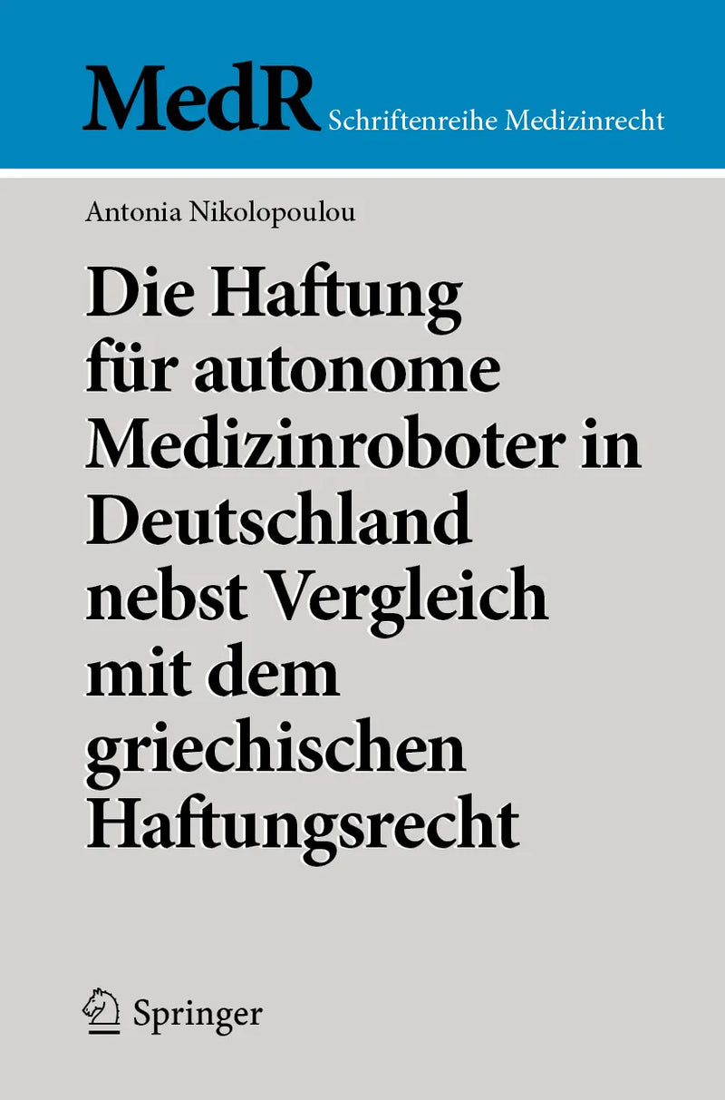 Die Haftung für autonome Medizinroboter in Deutschland nebst Vergleich mit dem griechischen Haftungsrecht
