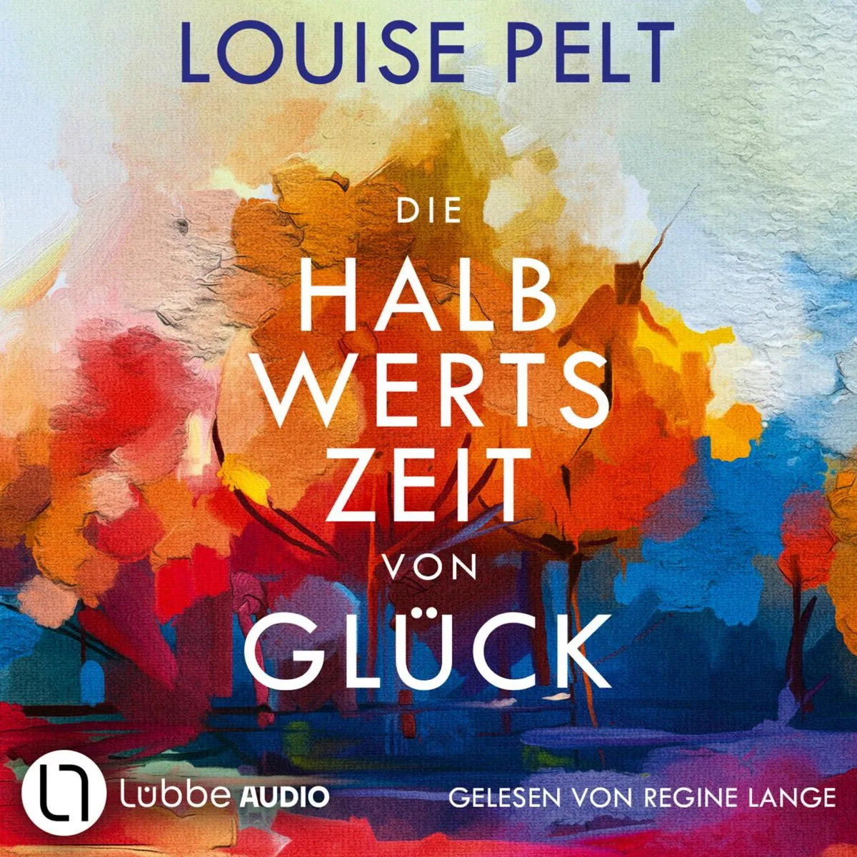 Cover: Die Halbwertszeit von Glück (Hörbuch Download) von Louise Pelt