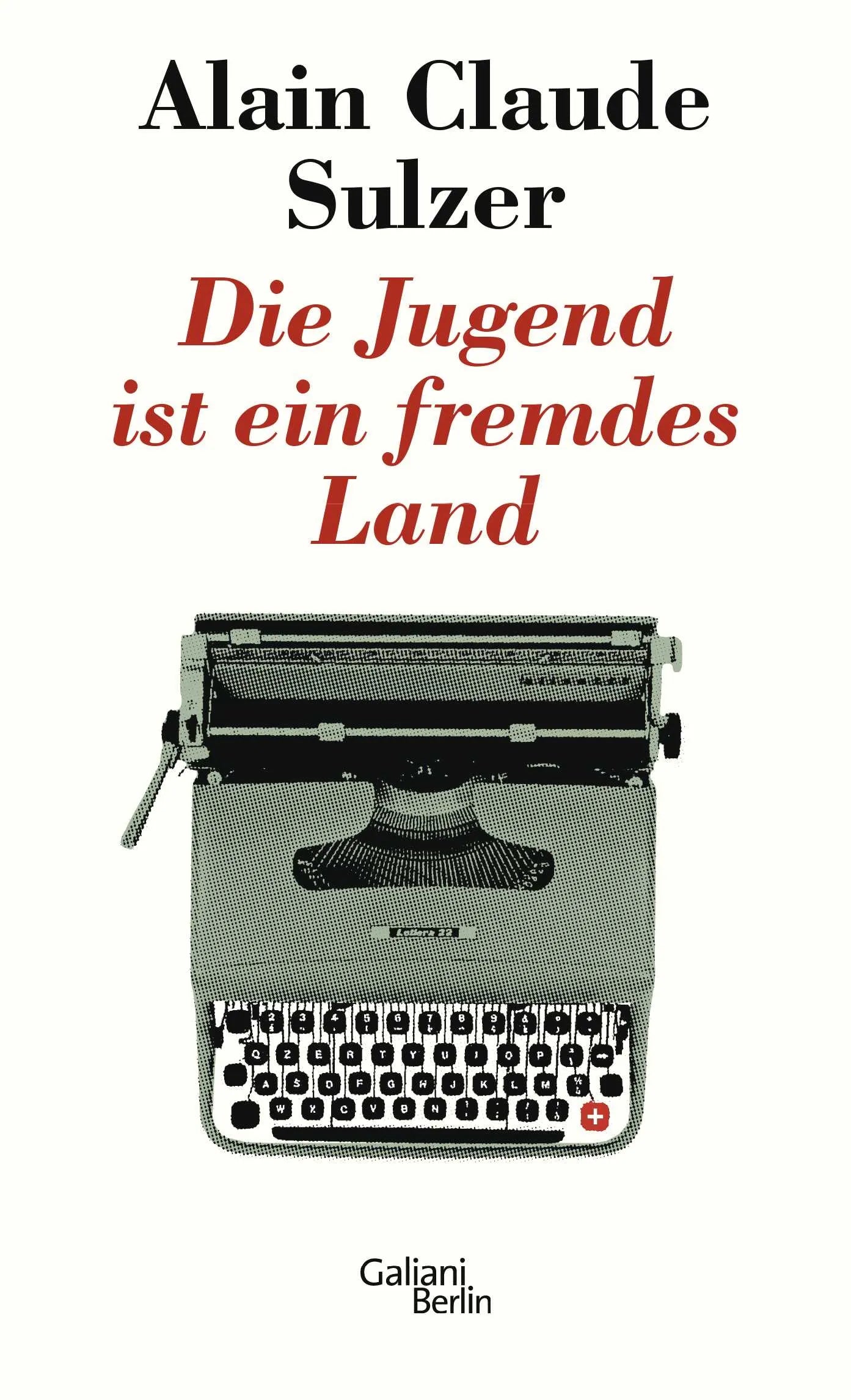 Buchcover von 'Die Jugend ist ein fremdes Land' - Gebundene Ausgabe von Alain Claude Sulzer
