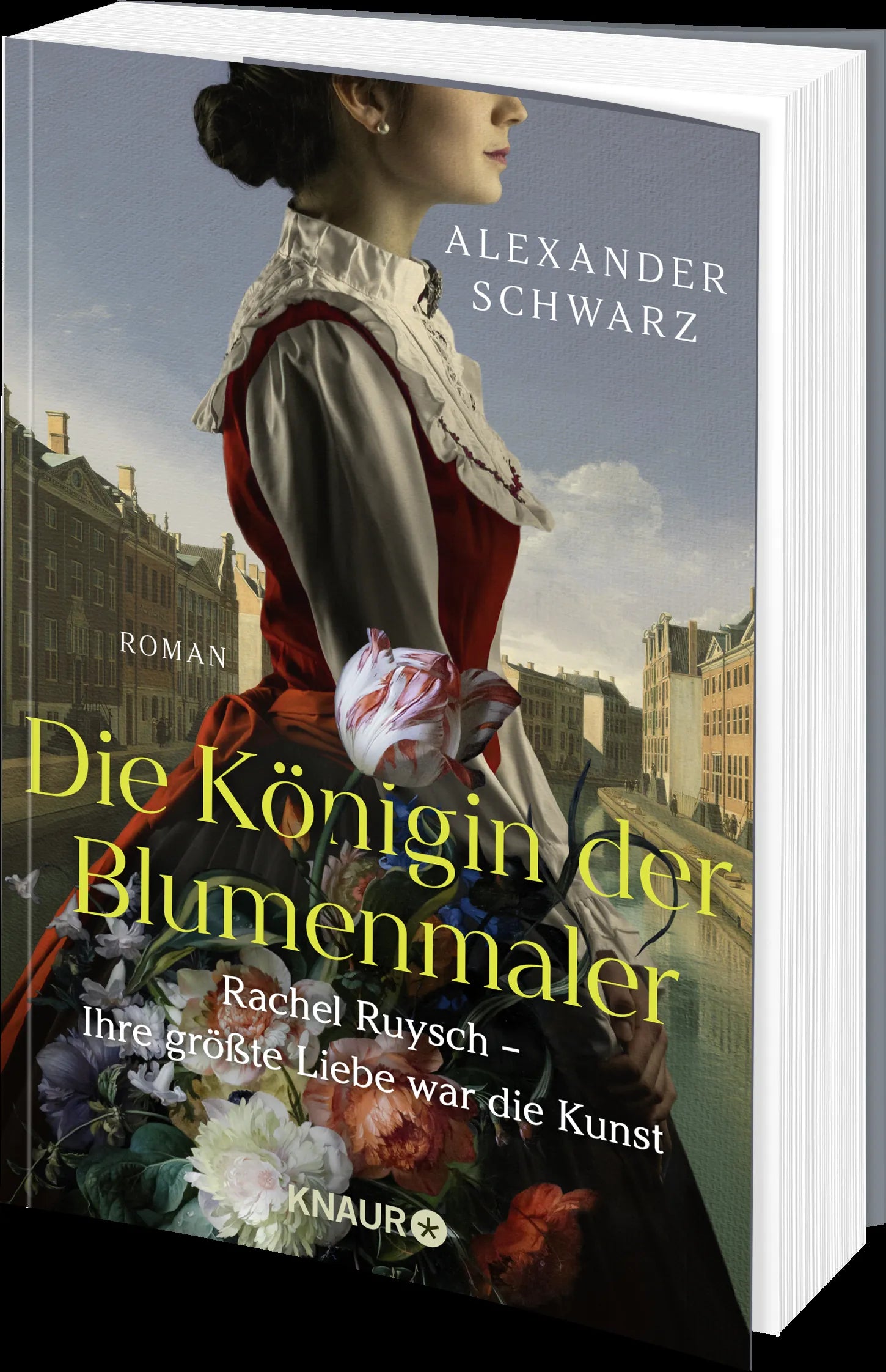 Alexander Schwarz - Die Königin der Blumenmaler. Rachel Ruysch – Ihre größte Liebe war die Kunst