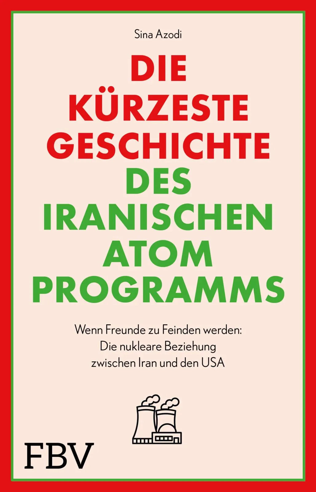 Cover: Die kürzeste Geschichte des iranischen Atomprogramms (Taschenbuch) von Sina Azodi
