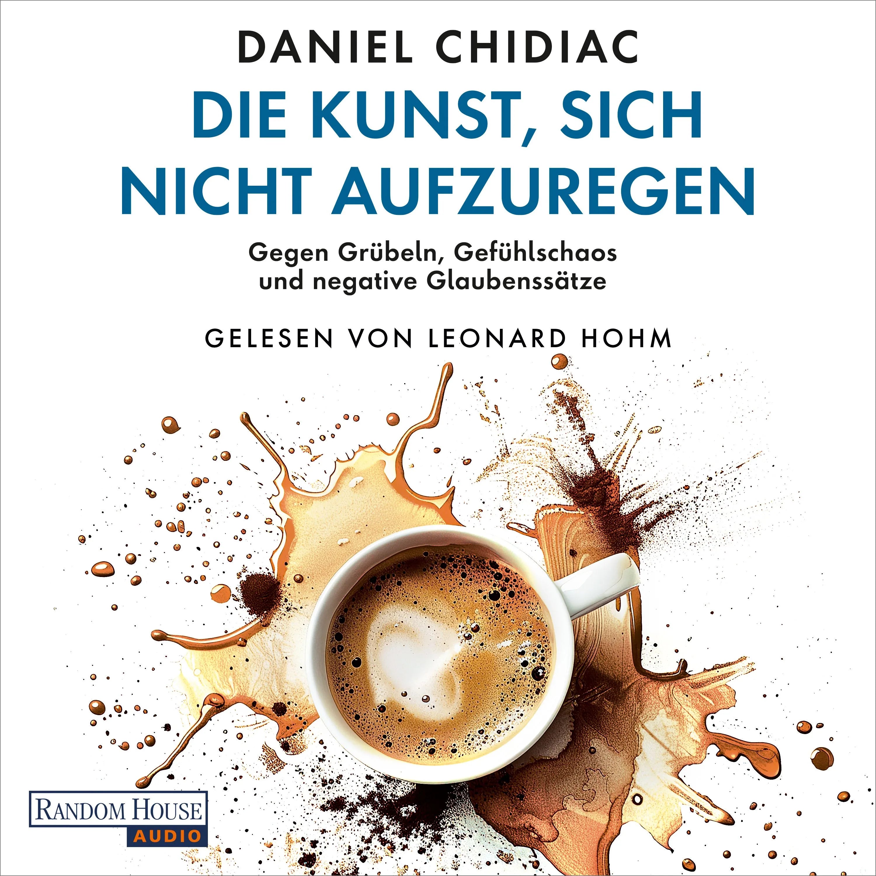 Cover: Die Kunst, sich nicht aufzuregen (Hörbuch Download) von Daniel Chidiac