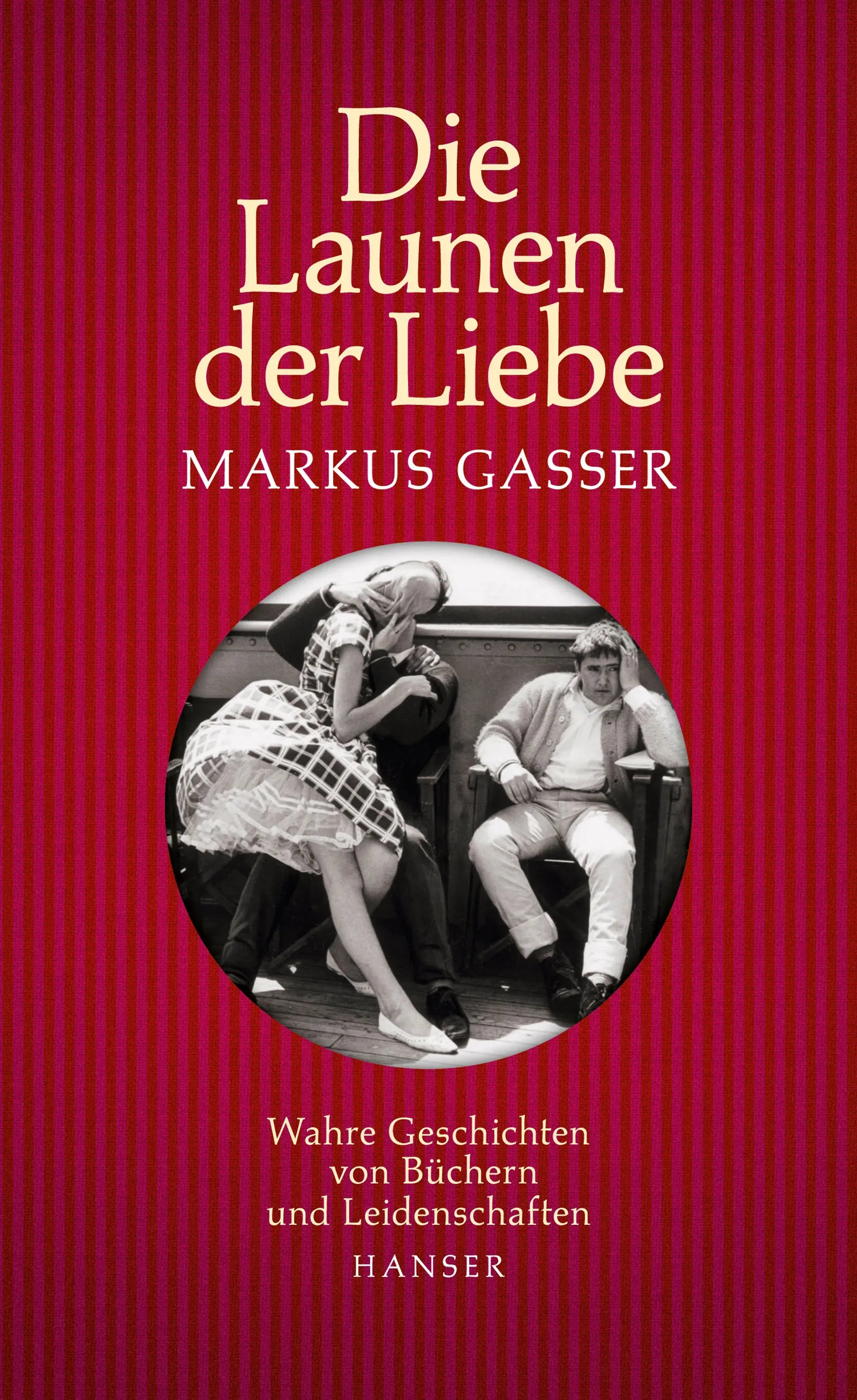 Buchcover von 'Die Launen der Liebe' - Gebundene Ausgabe von Markus Gasser