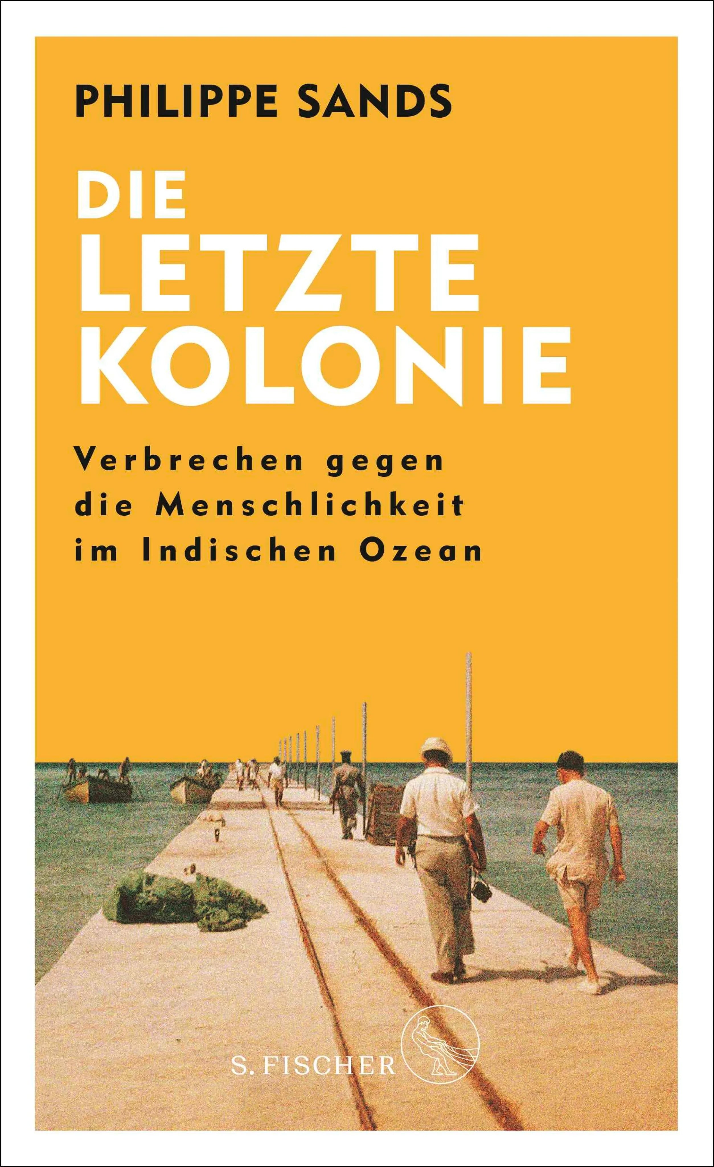 Cover: Die letzte Kolonie – Verbrechen gegen die Menschlichkeit im Indischen Ozean (E-Book) von Philippe Sands