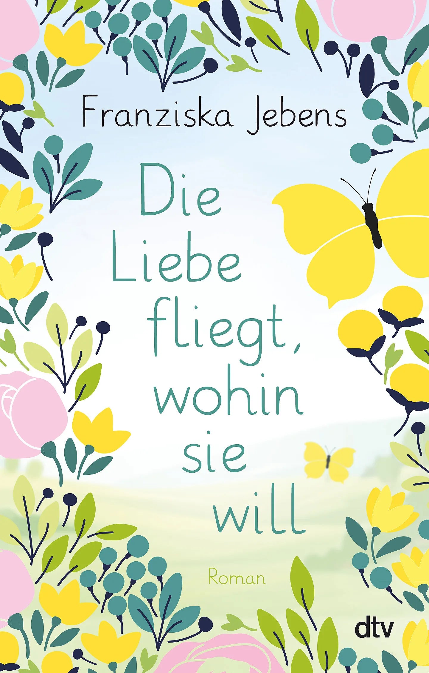Buchcover von 'Die Liebe fliegt, wohin sie will' - Taschenbuch von Franziska Jebens