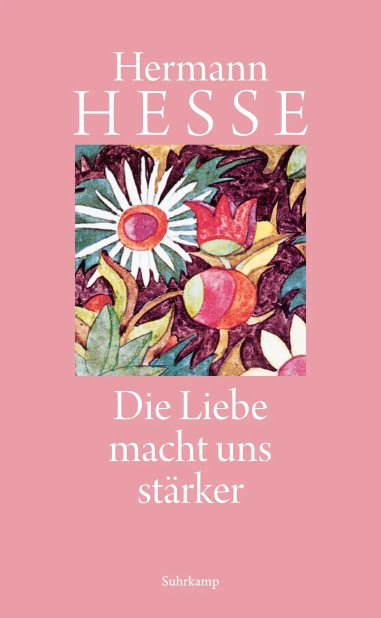 Cover: Die Liebe macht uns stärker (Hardcover) von Hermann Hesse