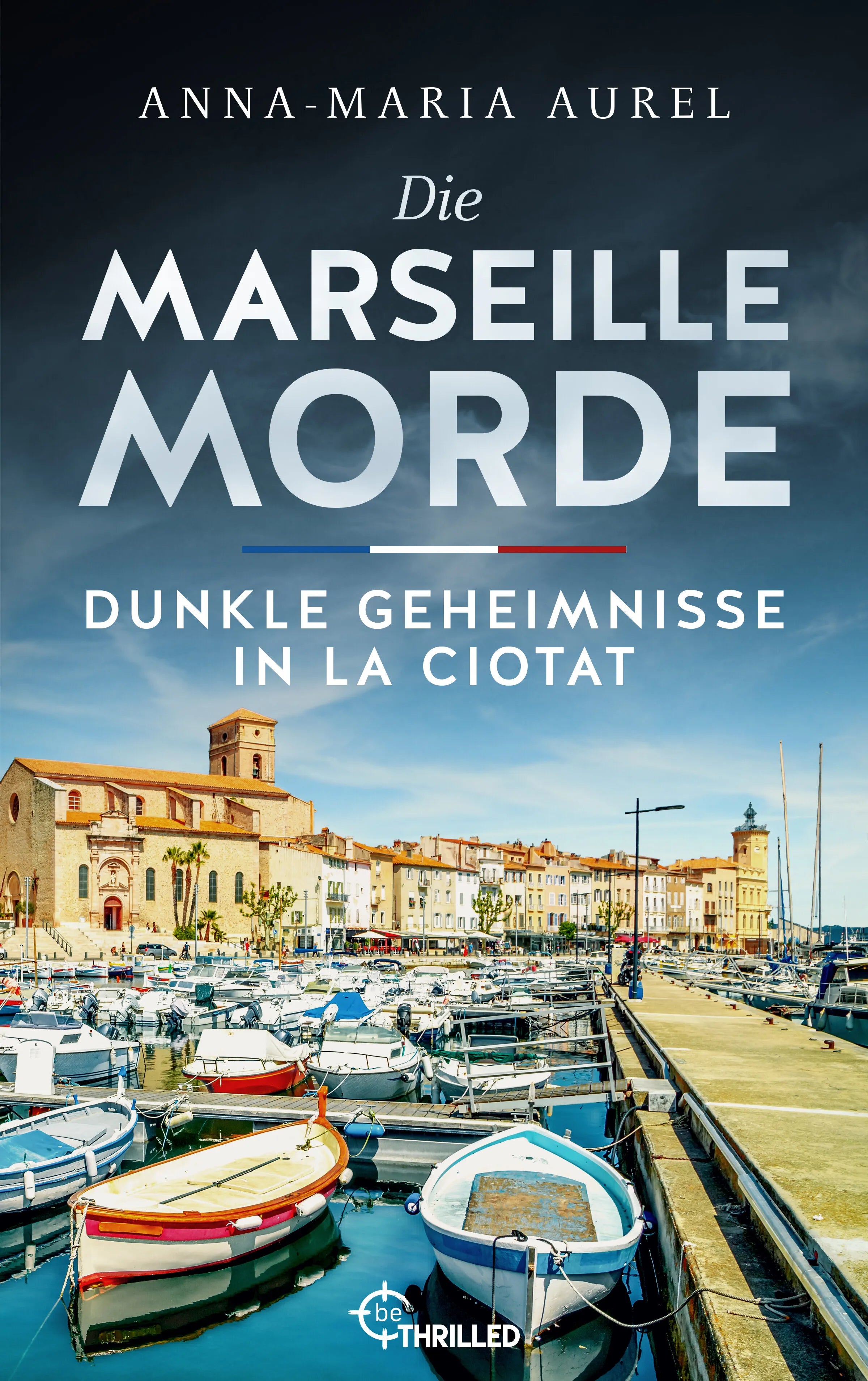 Cover: Die Marseille-Morde - Dunkle Geheimnisse in La Ciotat (E-Book) von Anna-Maria Aurel