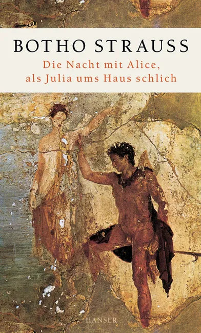 Buchcover von 'Die Nacht mit Alice, als Julia ums Haus schlich' - Gebundene Ausgabe von Botho Strauß