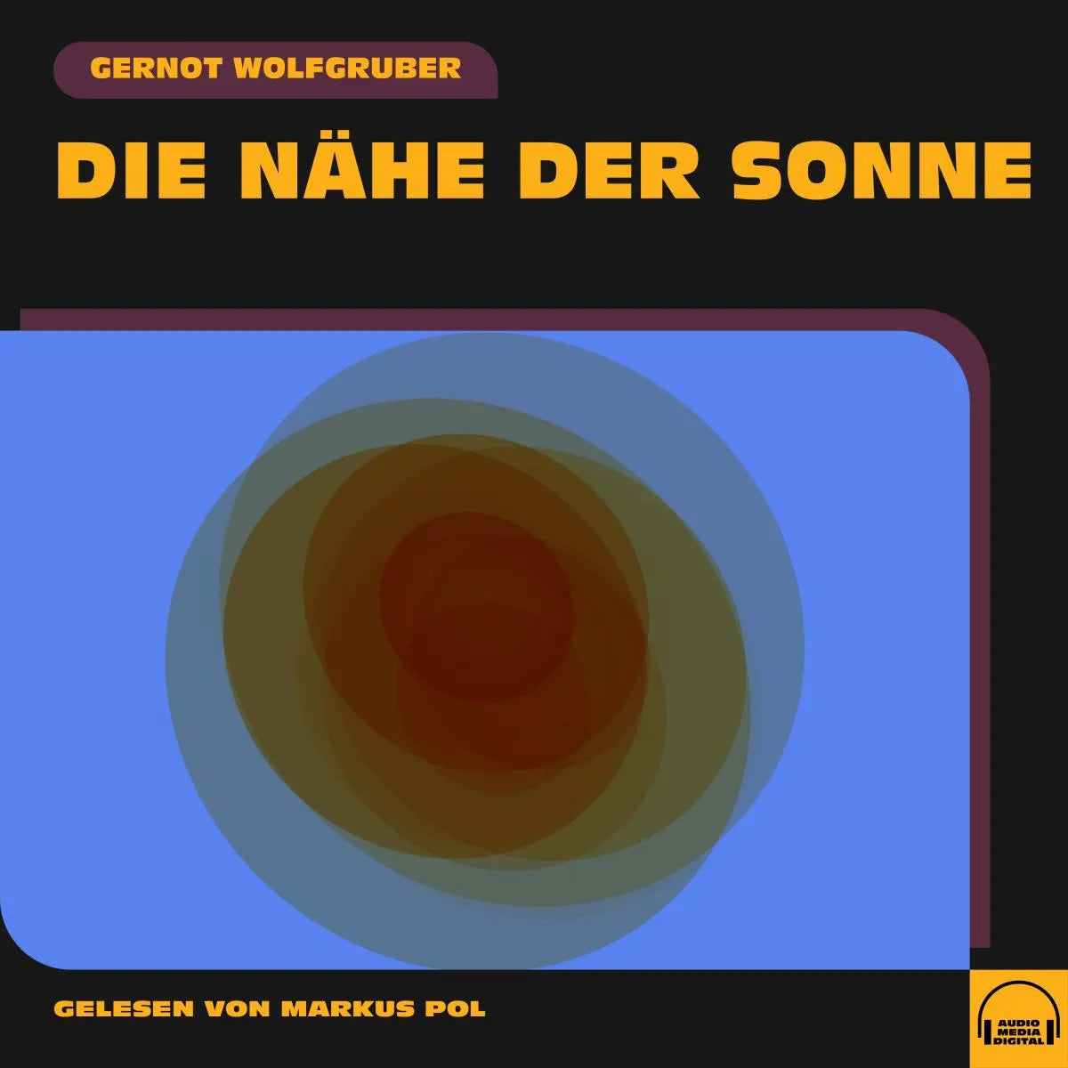 Cover: Die Nähe der Sonne (Hörbuch Download) von Gernot Wolfgruber