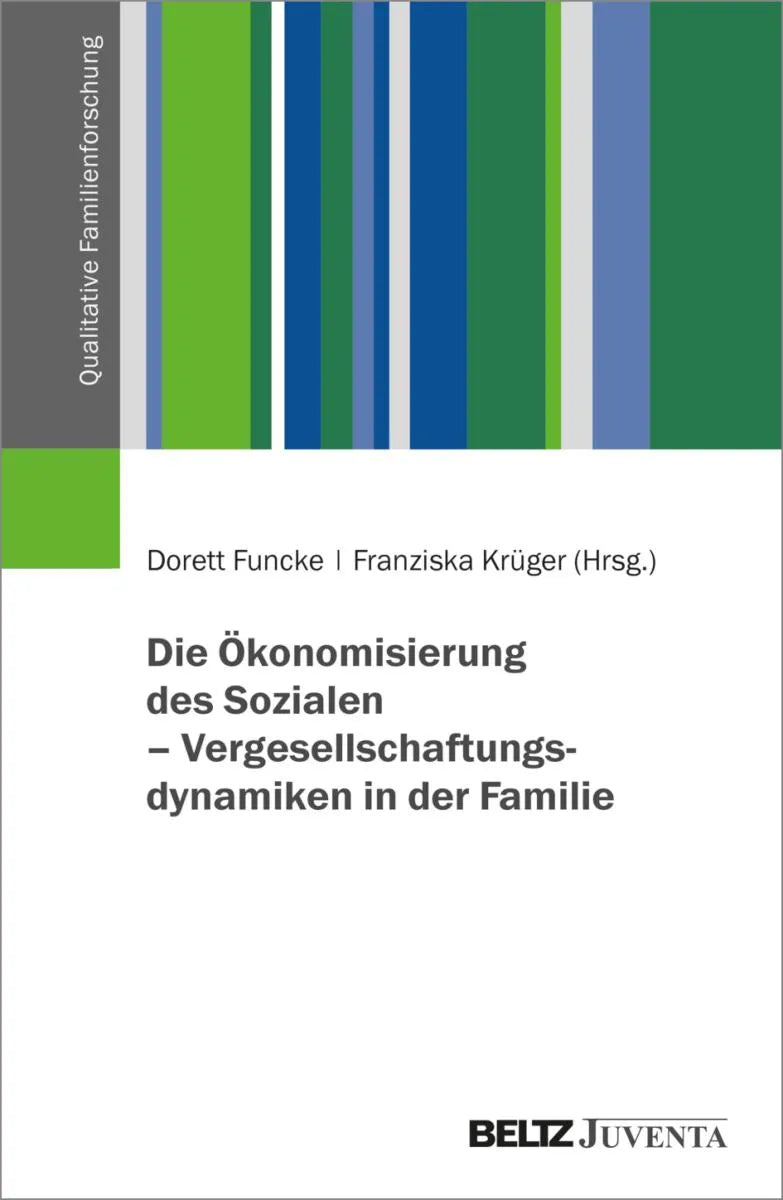 Cover: Die Ökonomisierung des Sozialen - Vergesellschaftungsdynamiken in der Familie (E-Book) von Dorett Funcke