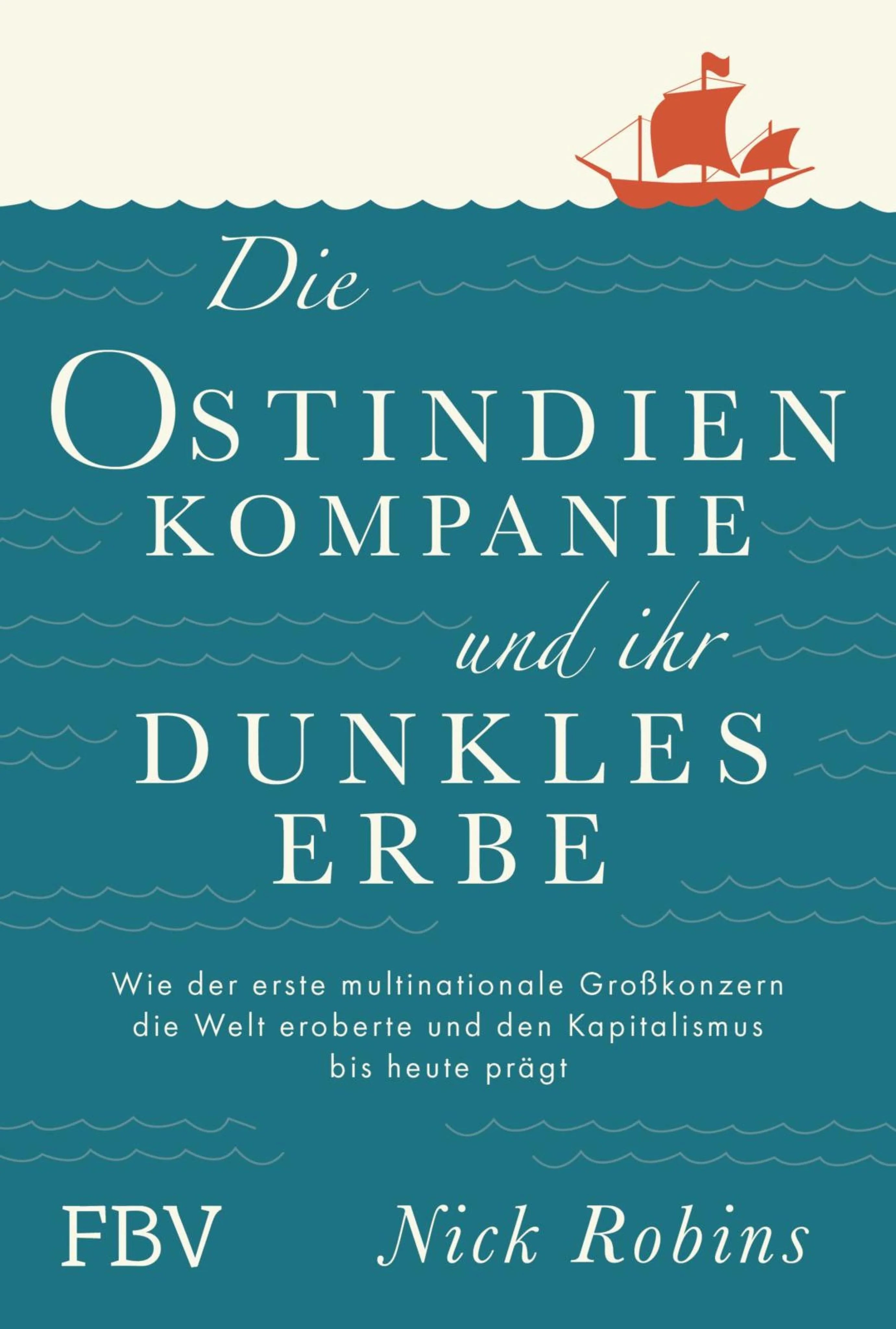 Cover: Die Ostindien-Kompanie und ihr dunkles Erbe (E-Book) von Nick Robins