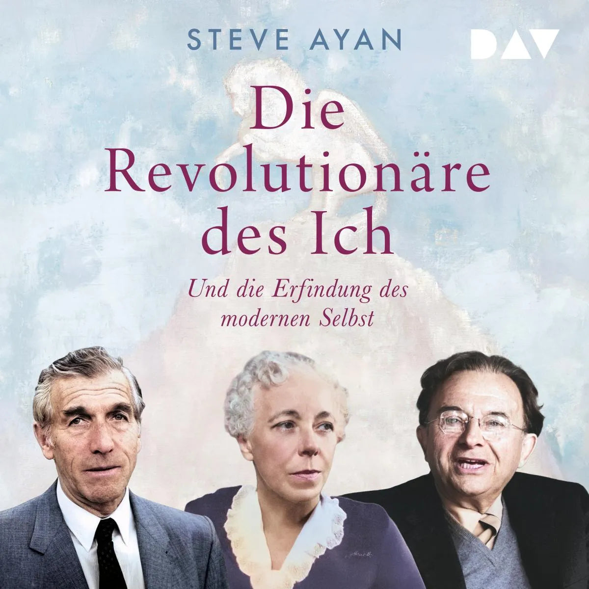 Cover: Die Revolutionäre des Ich. Und die Erfindung des modernen Selbst (Hörbuch Download) von Steve Ayan