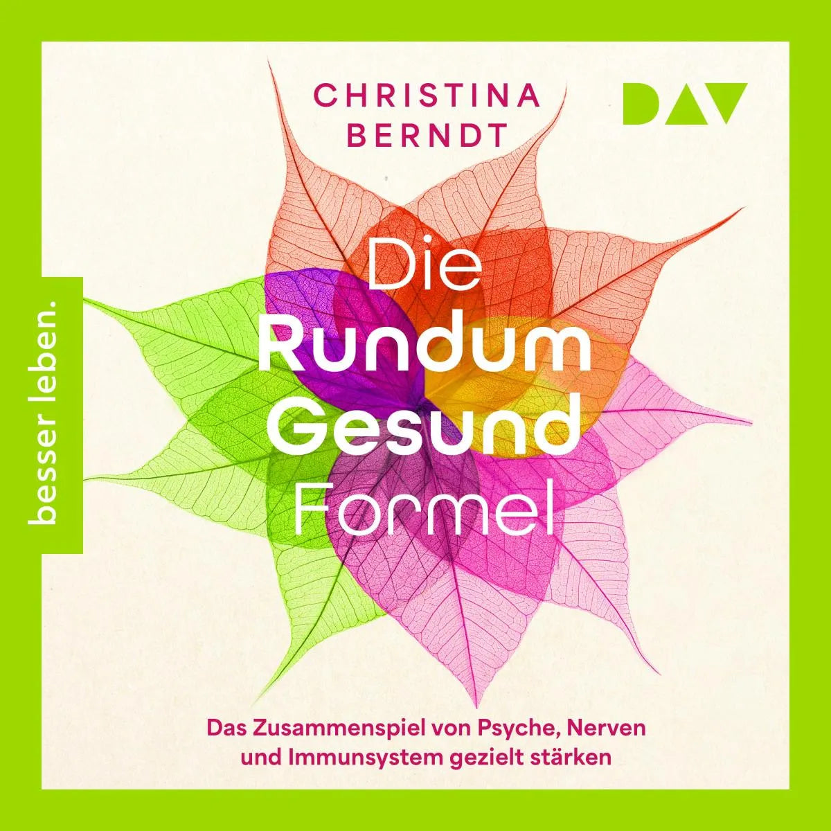 Cover: Die Rundum-Gesund-Formel. Das Zusammenspiel von Psyche, Nerven und Immunsystem gezielt stärken. Neueste Erkenntnisse aus der Psychoneuroimmunologie (Hörbuch Download) von Christina Berndt