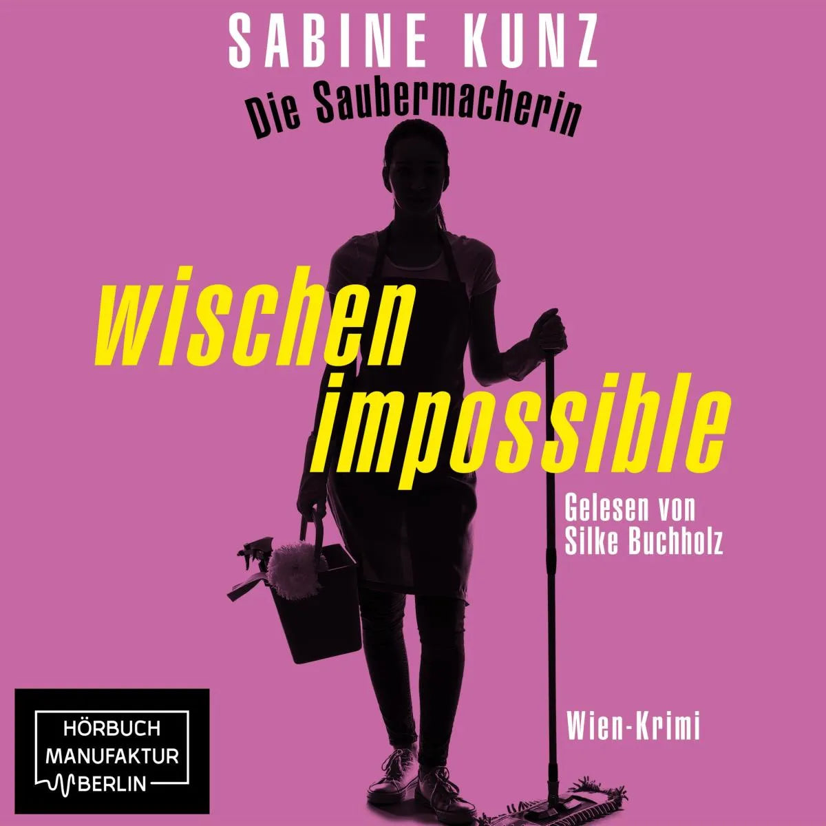 Cover: Die Saubermacherin - wischen impossible (Hörbuch Download) von Sabine Kunz