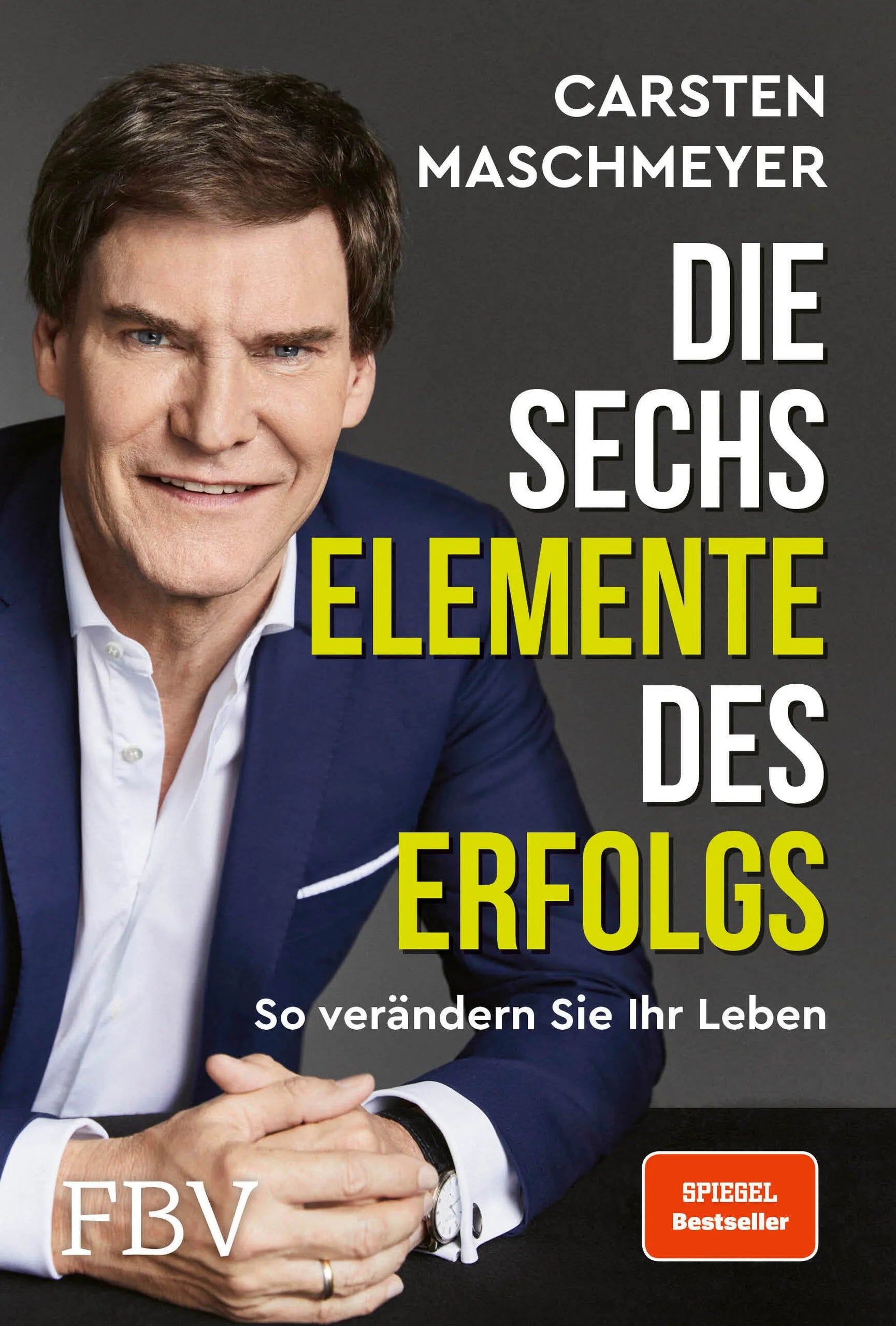 Buchcover von 'Die sechs Elemente des Erfolgs' - Gebundene Ausgabe von Carsten Maschmeyer