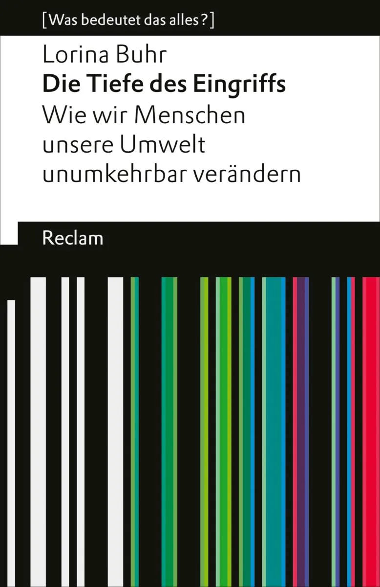 Cover: Die Tiefe des Eingriffs. Wie wir Menschen unsere Umwelt unumkehrbar verändern (E-Book) von Lorina Buhr