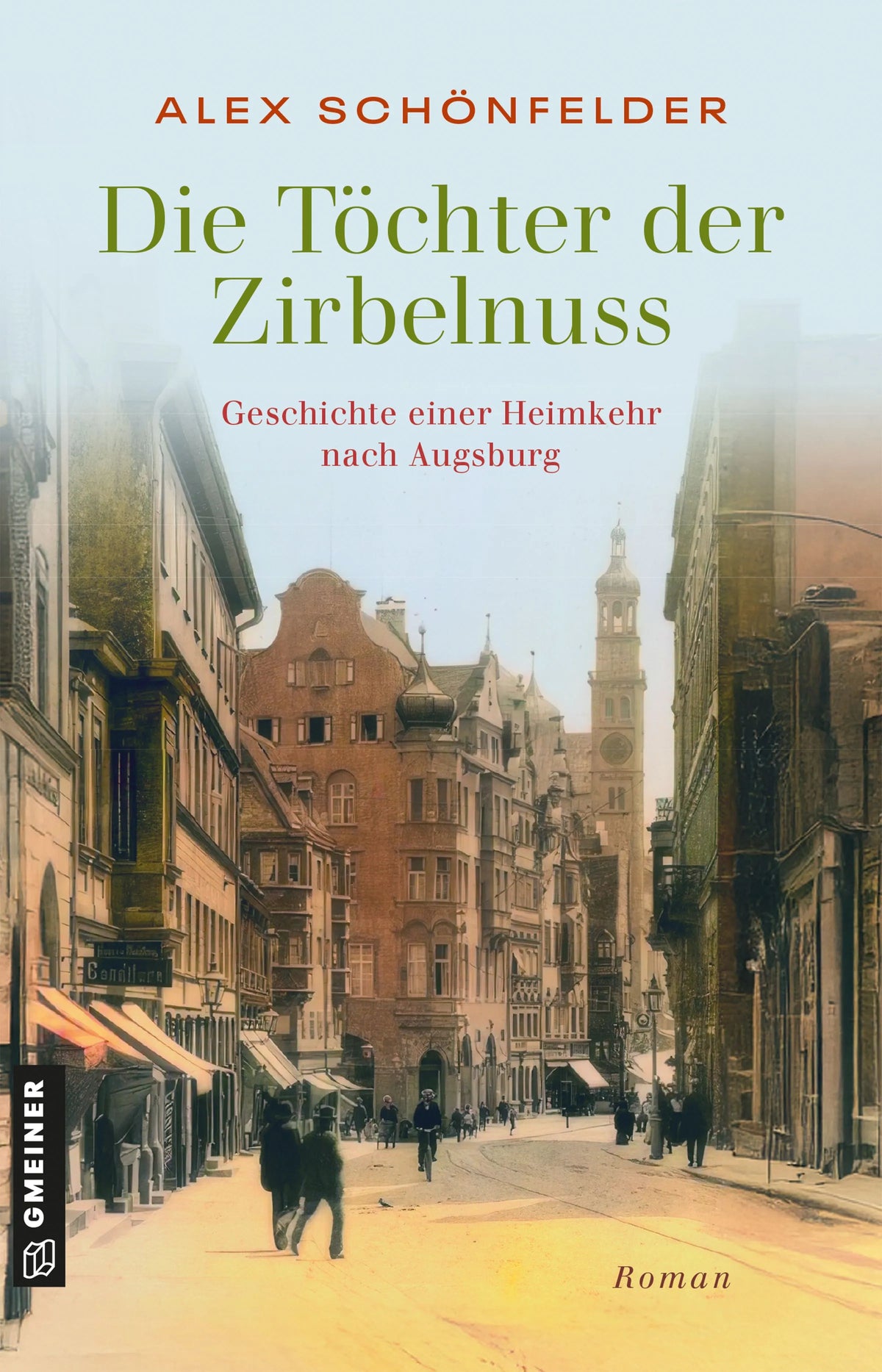 Cover: Die Töchter der Zirbelnuss - Geschichte einer Heimkehr nach Augsburg (E-Book) von Alex Schönfelder
