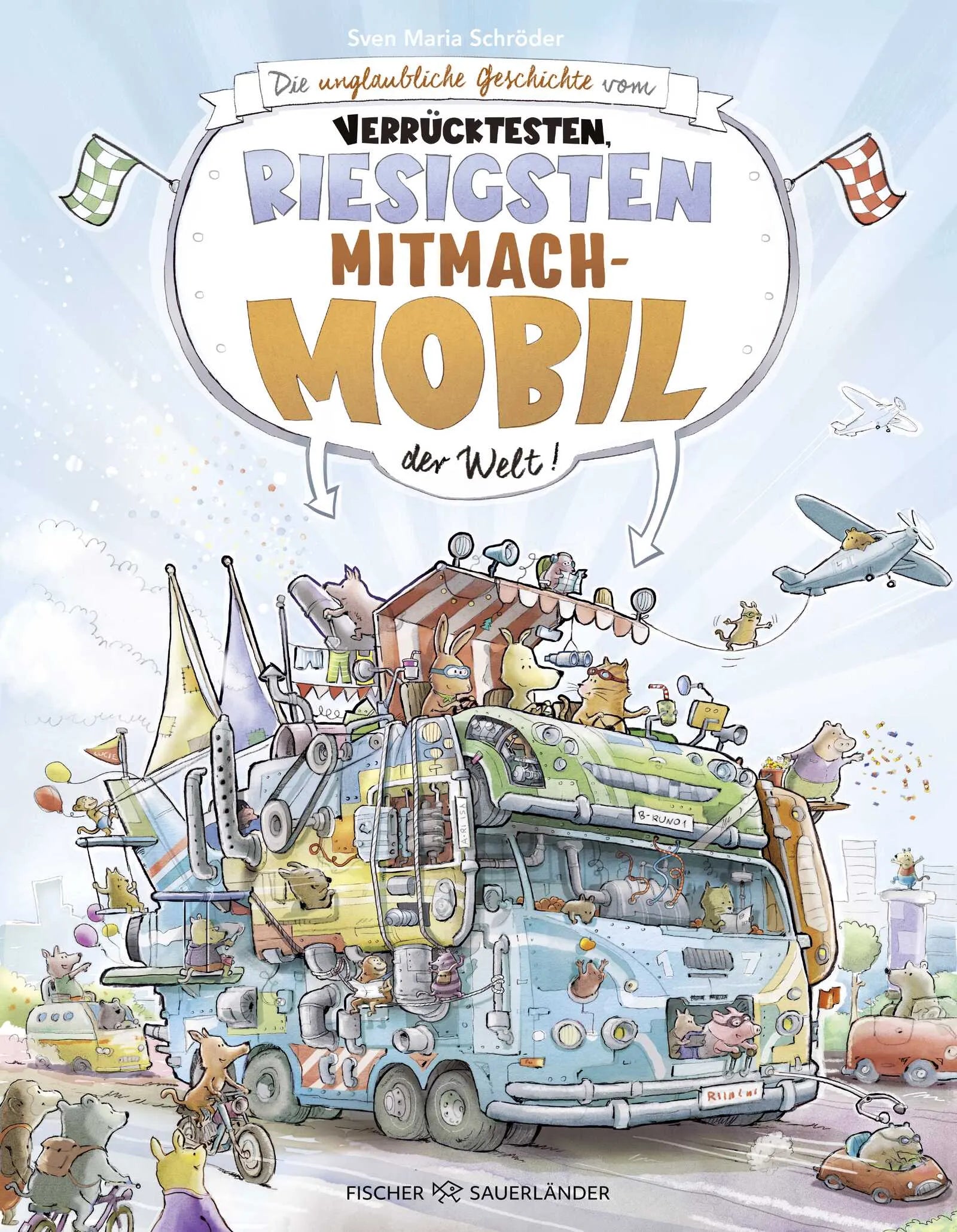 Buchcover von 'Die unglaubliche Geschichte vom verrücktesten, riesigsten Mitmachmobil der Welt' - Gebundene Ausgabe von Sven Maria Schröder