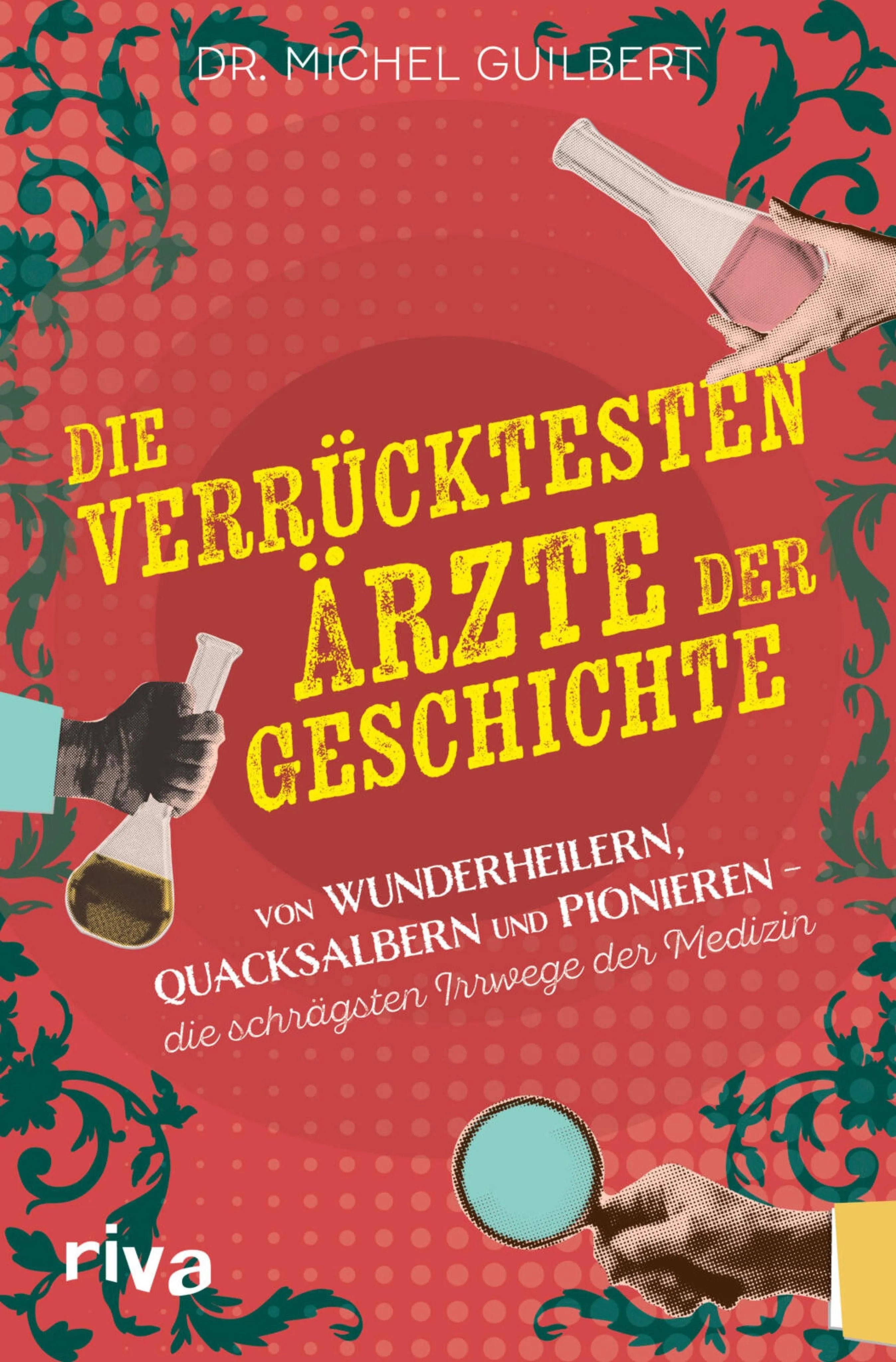 Cover: Die verrücktesten Ärzte der Geschichte (E-Book) von Michel Guilbert