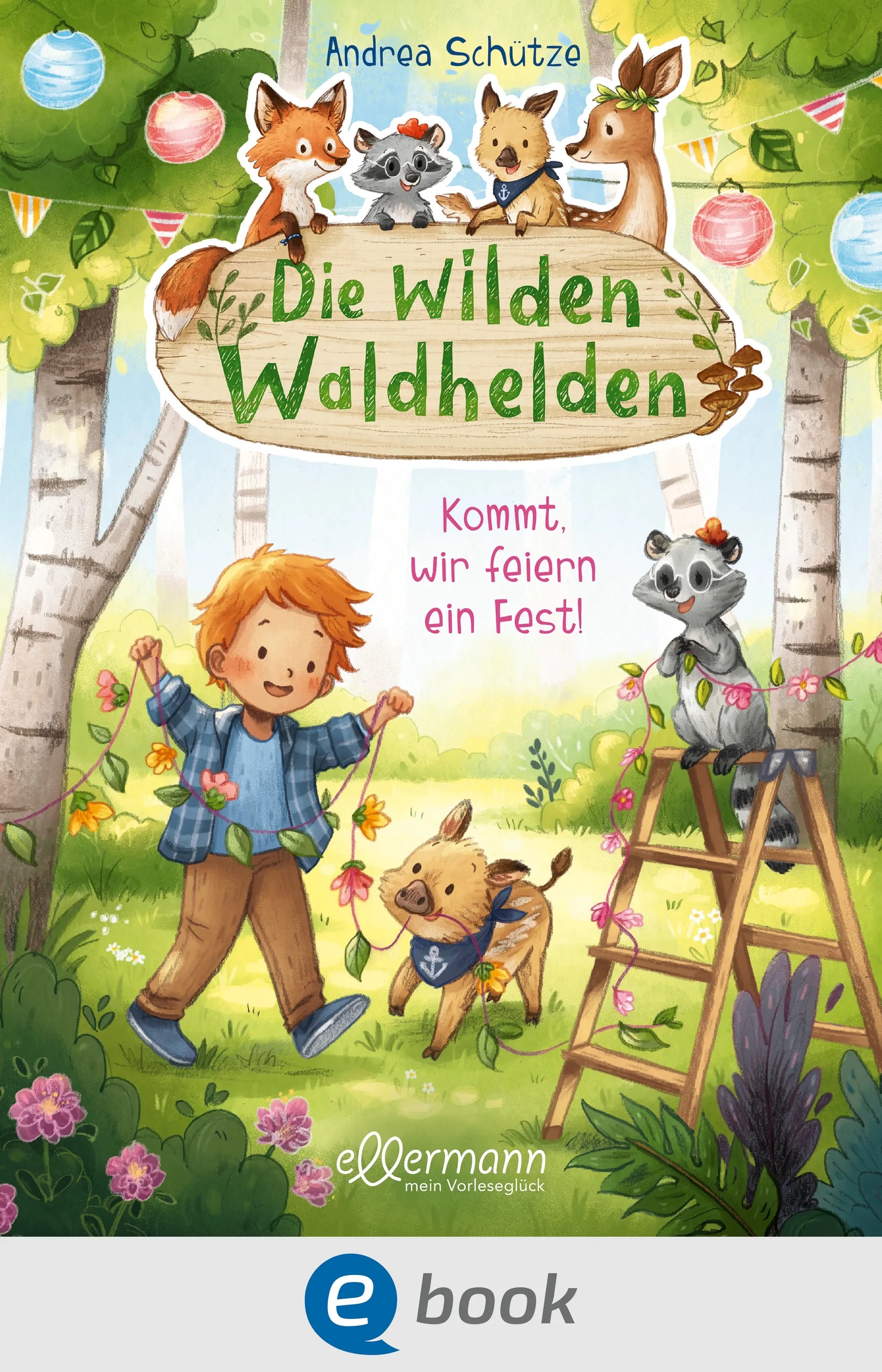 Cover: Die wilden Waldhelden. Kommt, wir feiern ein Fest! (E-Book) von Andrea Schütze