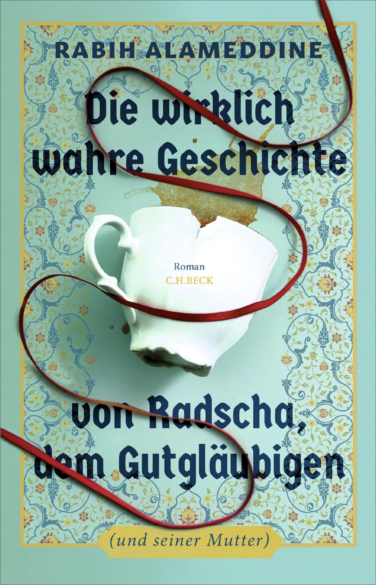 Cover: Die wirklich wahre Geschichte von Radscha, dem Gutgläubigen (Hardcover) von Rabih Alameddine
